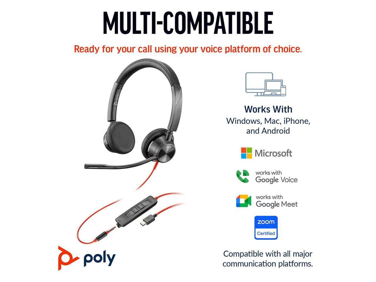 MULTI-COMPATIBLE  
Ready for your call using your voice platform of choice.

Works With  
Windows, Mac, iPhone, and Android

Microsoft  
works with Google Voice  
works with Google Meet  
zoom Certified

Compatible with all major communication platforms.