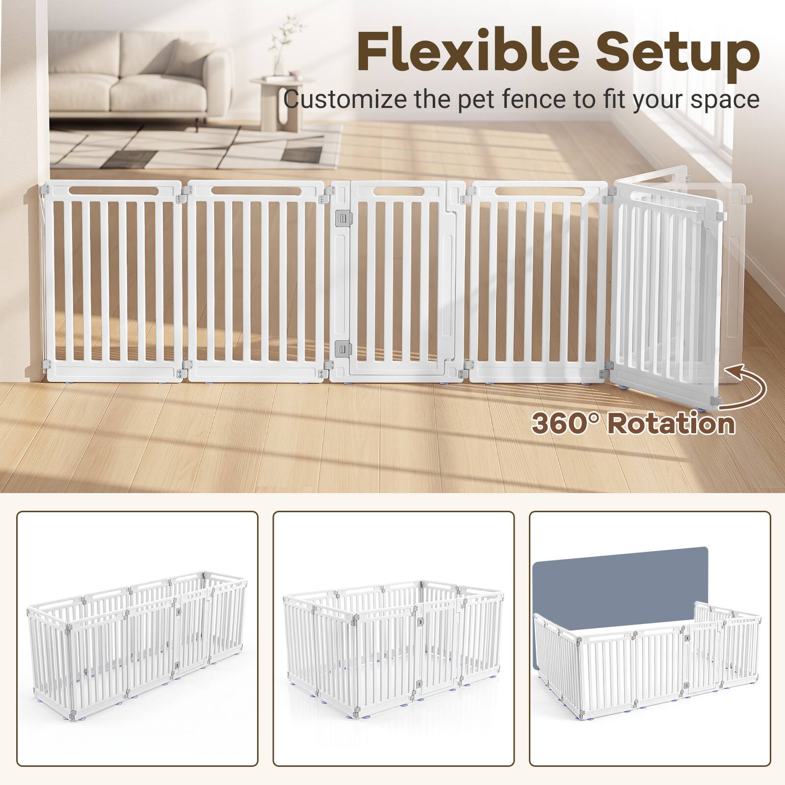Flexible Setup  
Customize the pet fence to fit your space  
360° Rotation