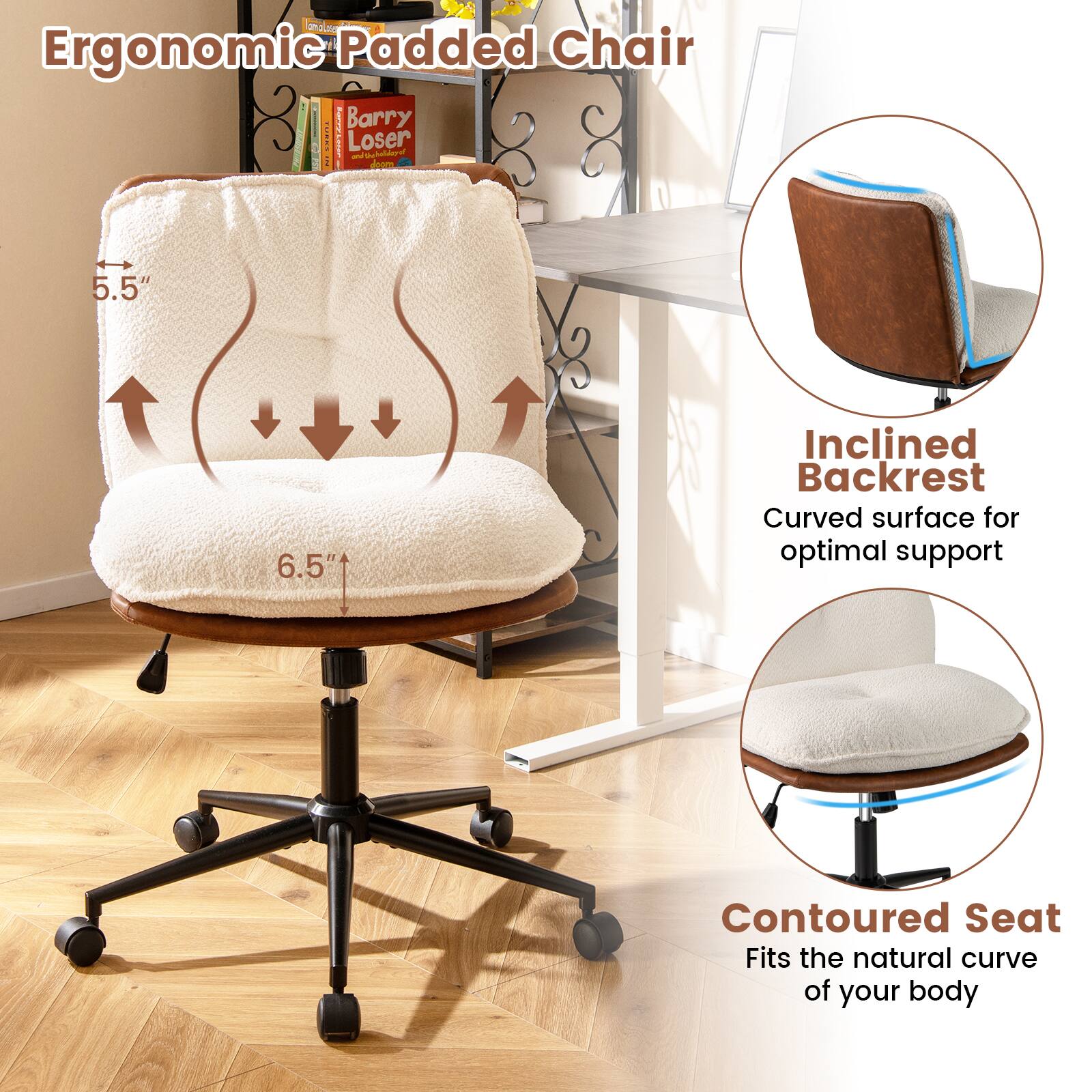 Ergonomic Padded Chair

- Inclined Backrest
  - Curved surface for optimal support

- Contoured Seat
  - Fits the natural curve of your body

5.5"  
6.5"