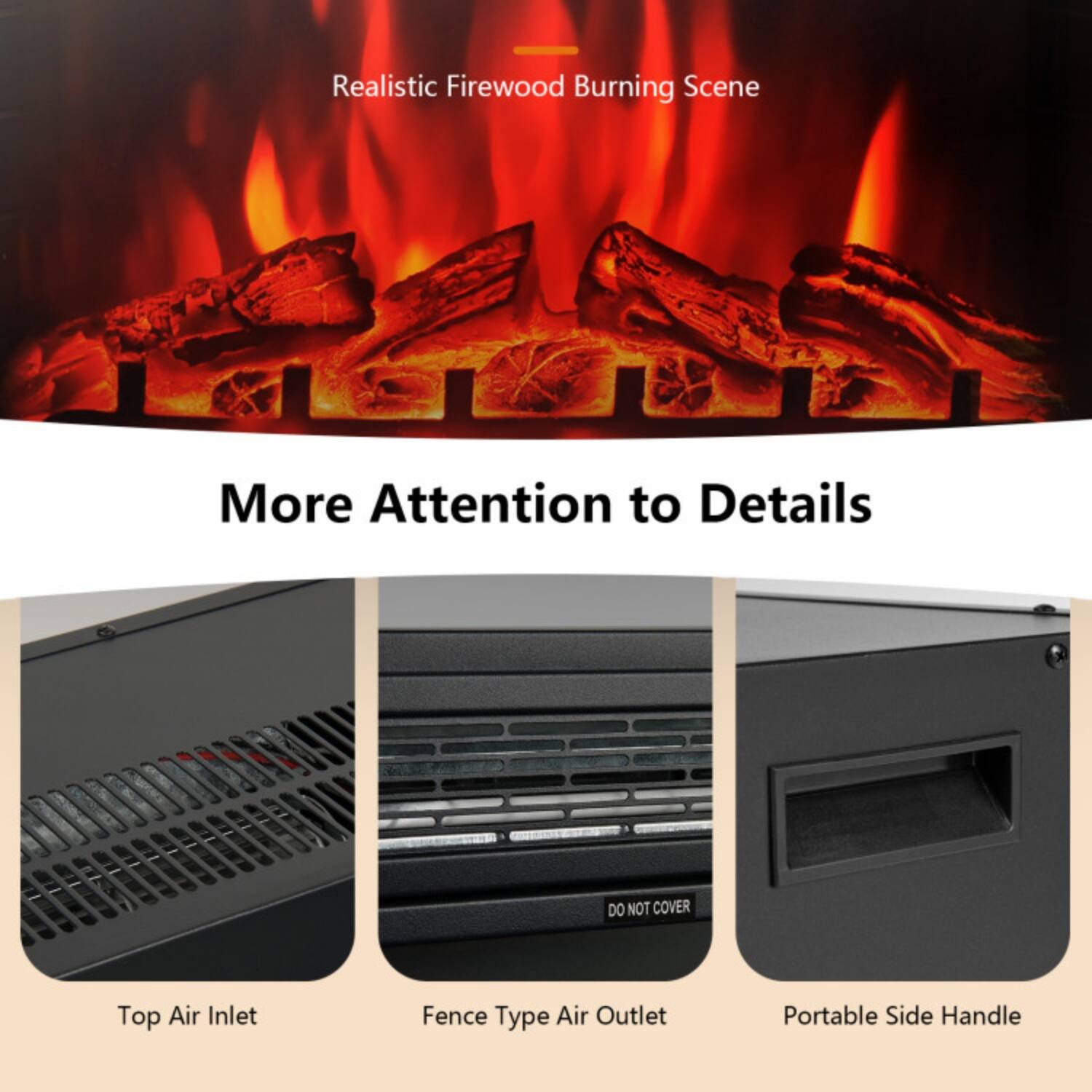 Realistic Firewood Burning Scene

More Attention to Details

- Top Air Inlet
- Fence Type Air Outlet
- Portable Side Handle
