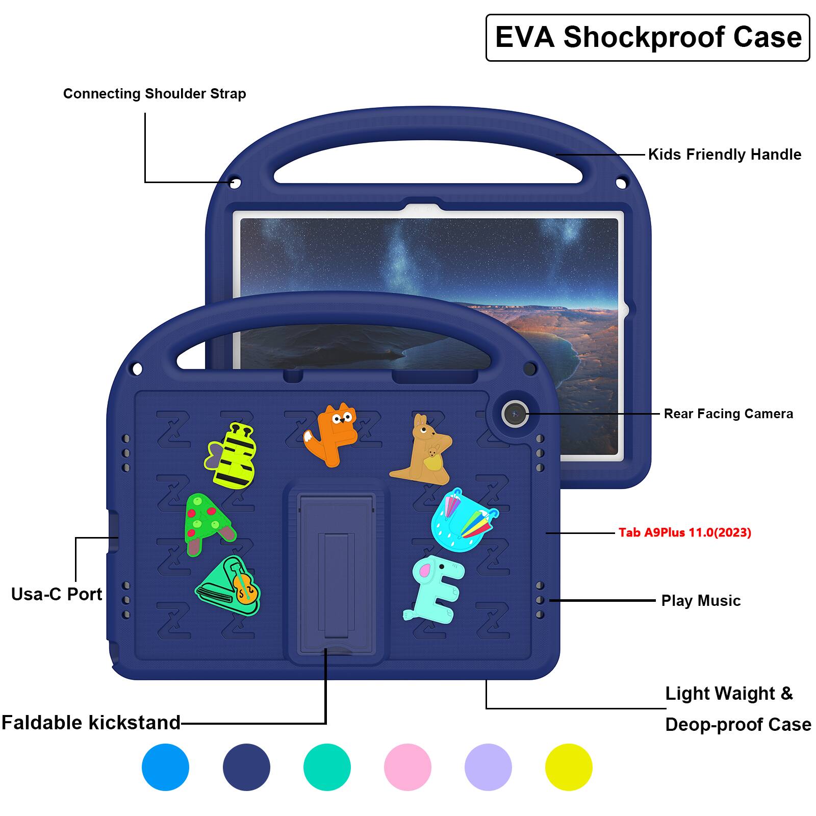 EVA Shockproof Case  
Connecting Shoulder Strap  
Kids Friendly Handle  
Usa-C Port  

4  
7  
C  
11 7 Z Z  

Rear Facing Camera  
Tab A9Plus 11.0(2023)  
Play Music  
Faldable kickstand  
Light Weight & Deop-proof Case