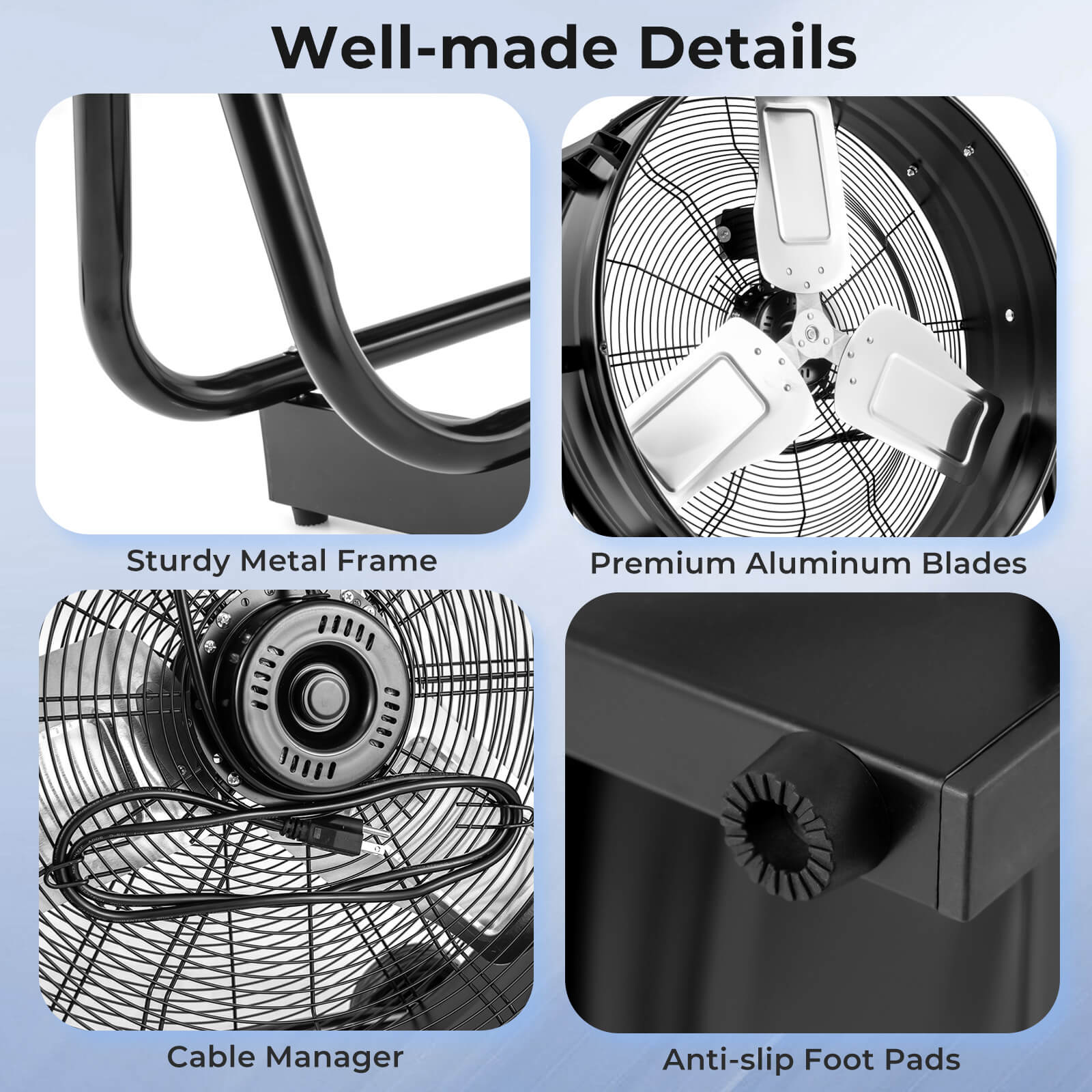 Well-made Details
Sturdy Metal Frame
Cable Manager
Premium Aluminum Blades
Anti-slip Foot Pads