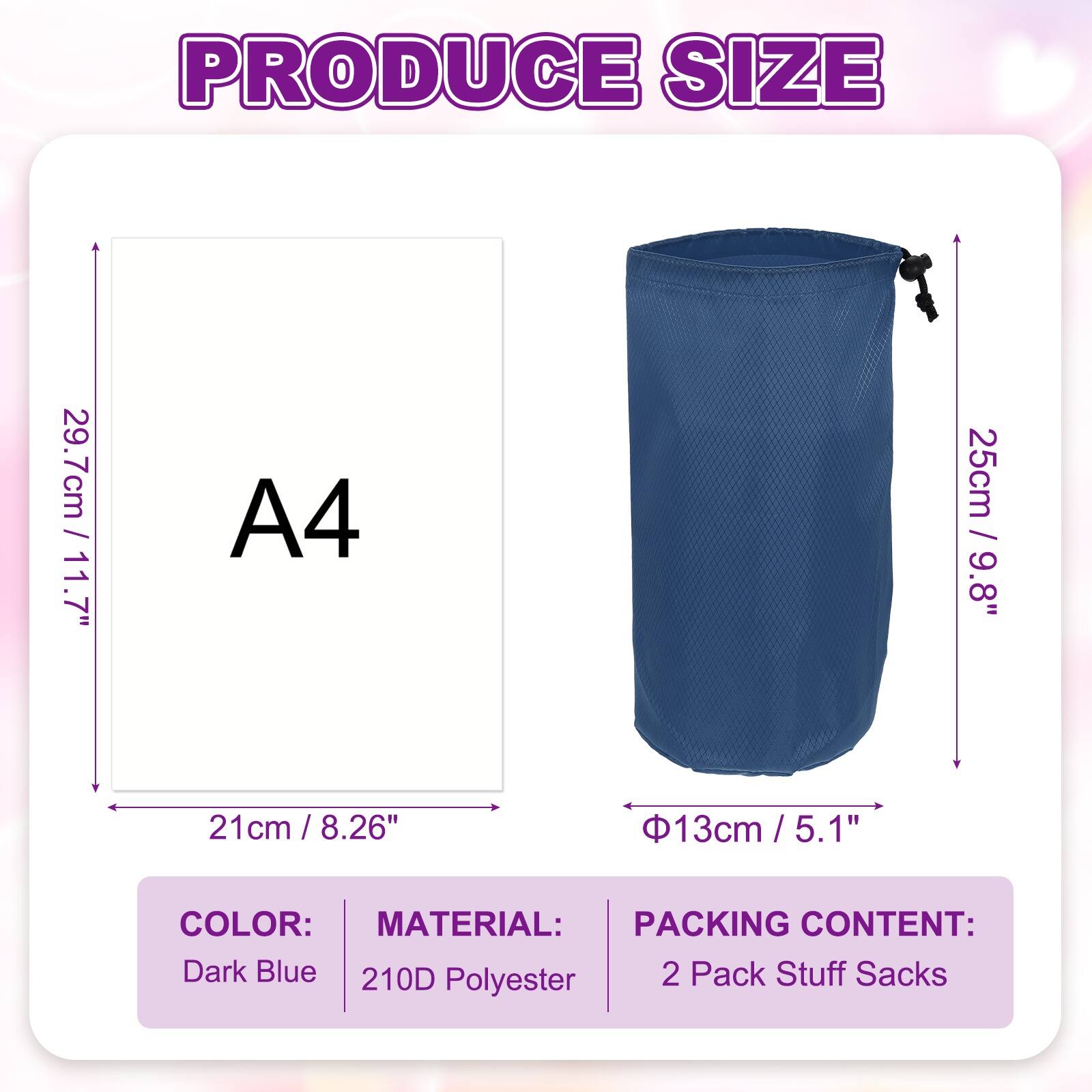 PRODUCE SIZE  
29.7cm / 11.7"  
A4  
25cm / 9.8"  
21cm / 8.26"  
Φ13cm / 5.1"  

COLOR: Dark Blue  
MATERIAL: 210D Polyester  
PACKING CONTENT: 2 Pack Stuff Sacks