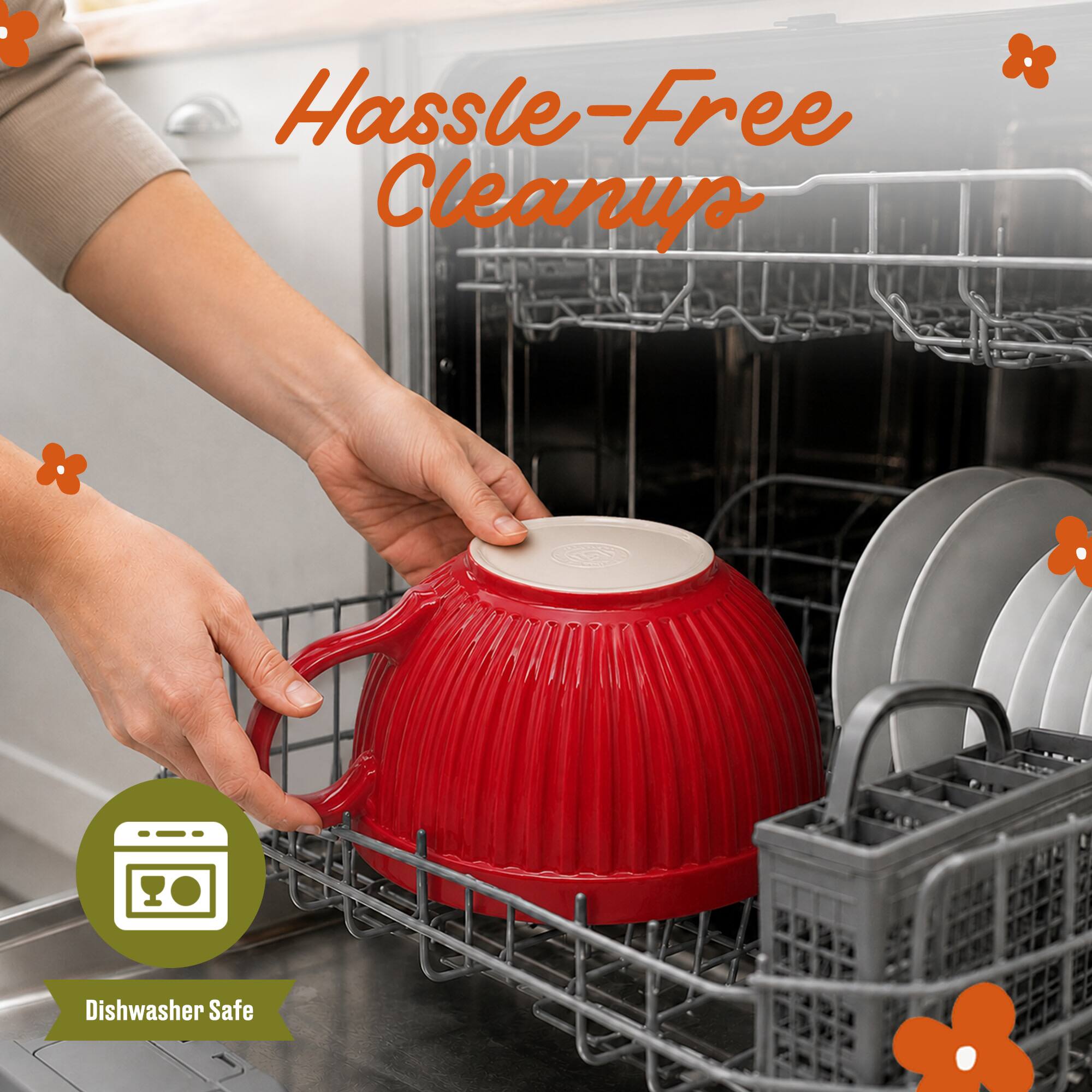 Hassle-Free Cleanup  
Dishwasher Safe