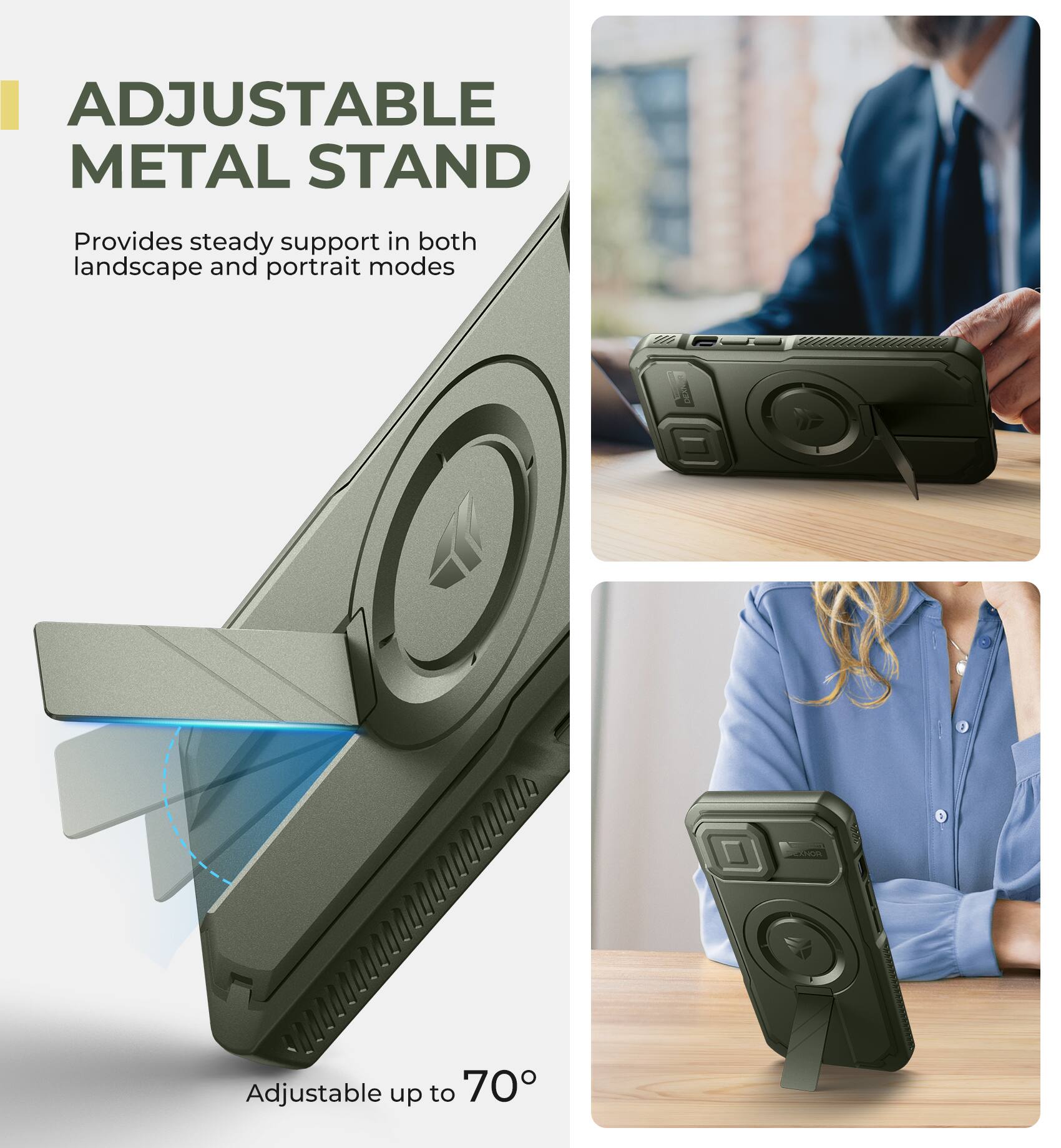 ADJUSTABLE METAL STAND  
Provides steady support in both landscape and portrait modes  
Adjustable up to 70°