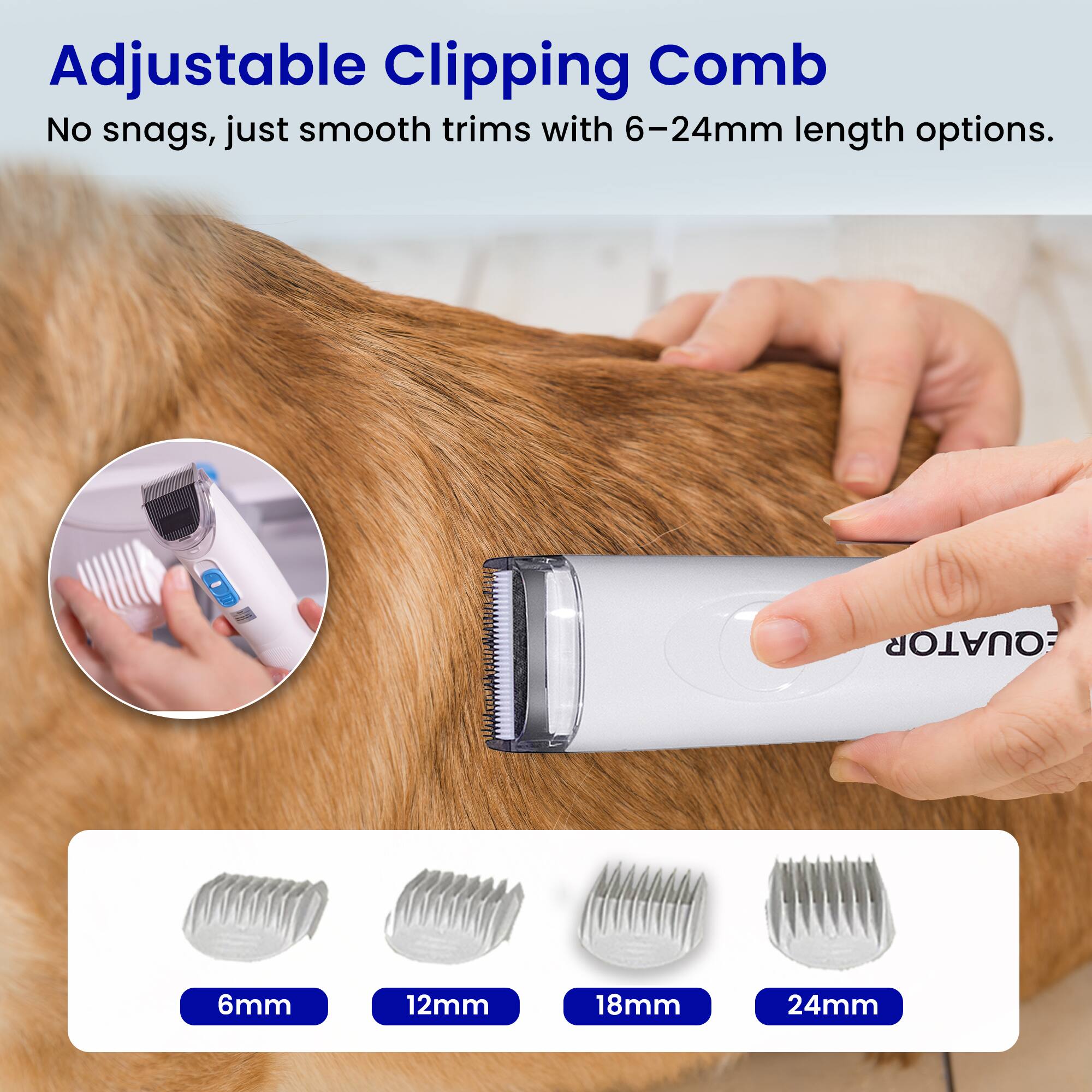 Adjustable Clipping Comb  
No snags, just smooth trims with 6-24mm length options.  

6mm  
12mm  
18mm  
24mm