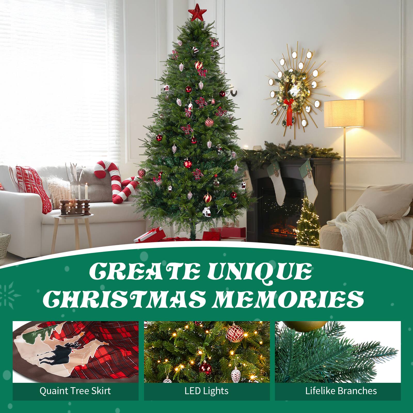 GREATE UNIQUE CHRISTMAS MEMORIES

Quaint Tree Skirt
LED Lights
Lifelike Branches