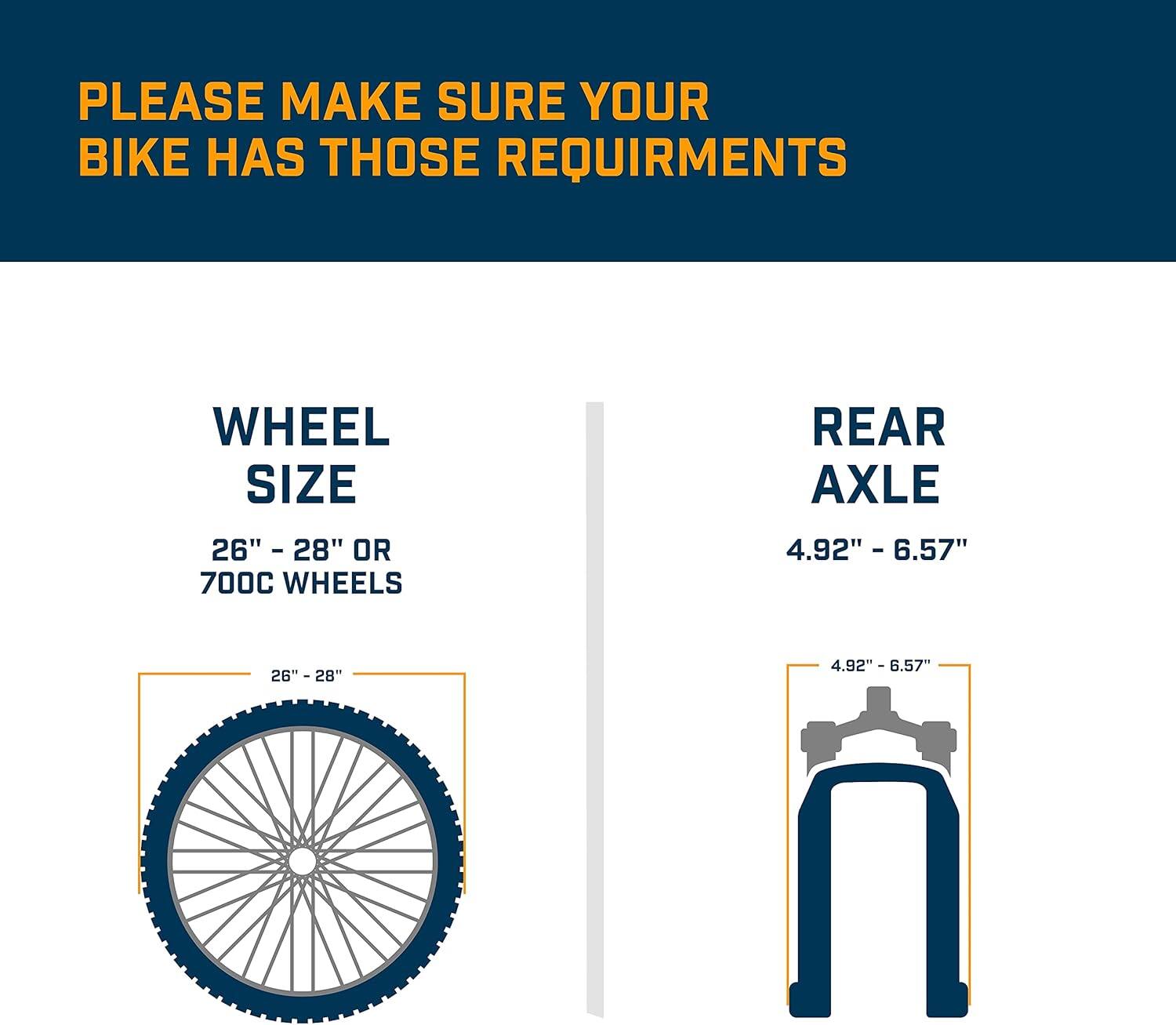 Please make sure your bike has those requirements: wheel size 26" - 28" or 700C wheels, rear axle 4.92" - 6.57".