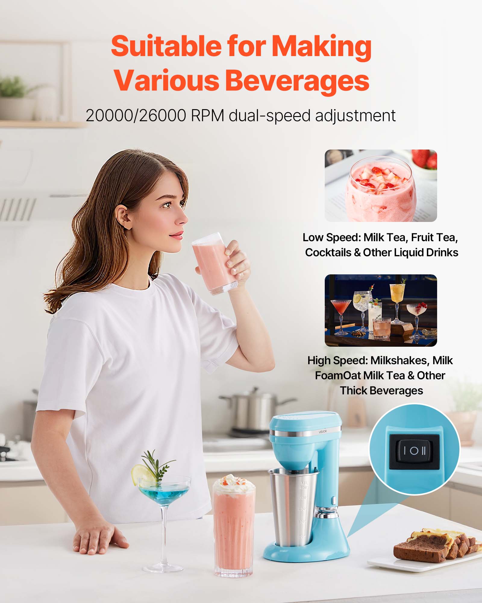 Suitable for Making Various Beverages

20000/26000 RPM dual-speed adjustment

Low Speed: Milk Tea, Fruit Tea, Cocktails & Other Liquid Drinks

High Speed: Milkshakes, Milk Foam, Oat Milk Tea & Other Thick Beverages