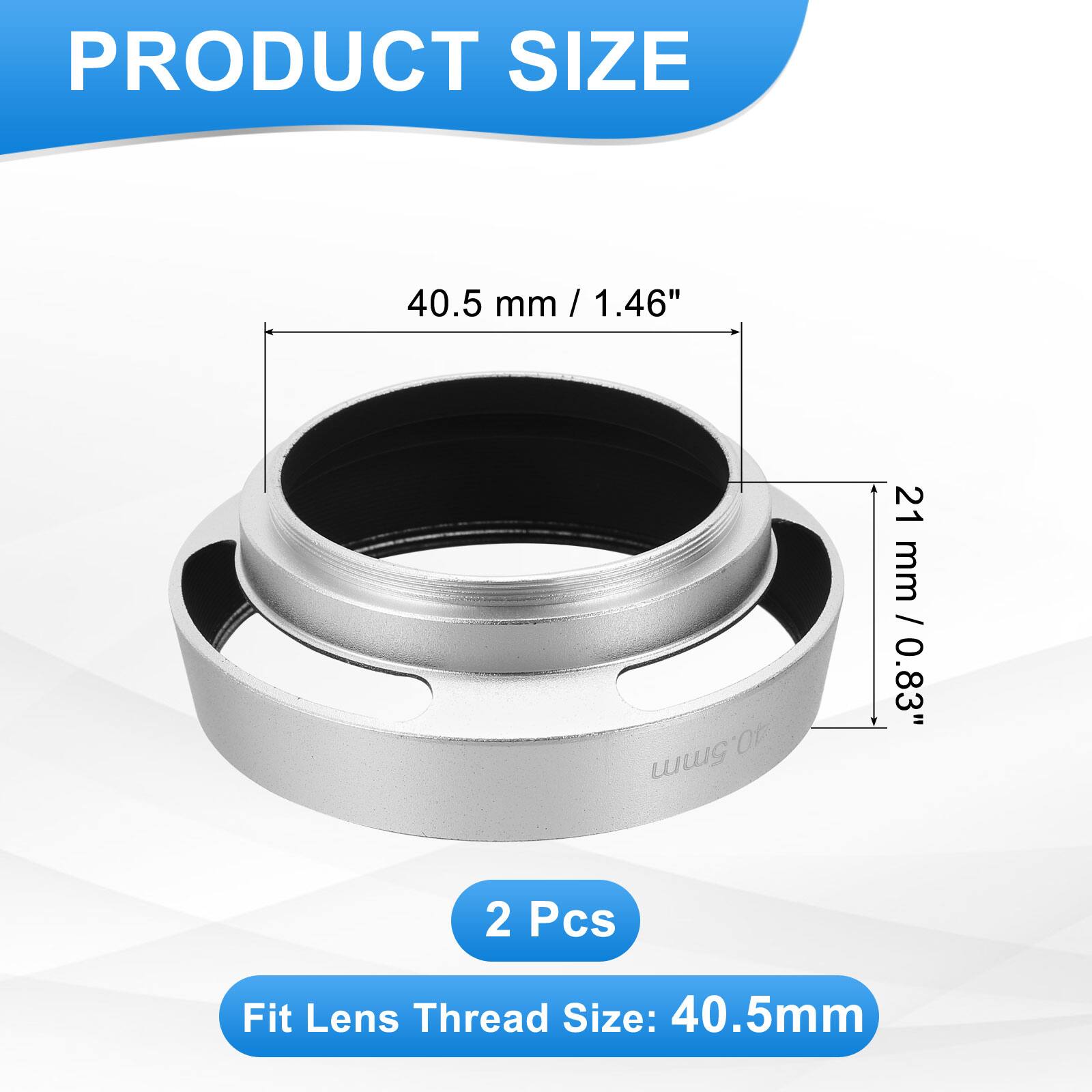 PRODUCT SIZE

40.5 mm / 1.46"  
21 mm / 0.83"  

2 Pcs  

Fit Lens Thread Size: 40.5mm
