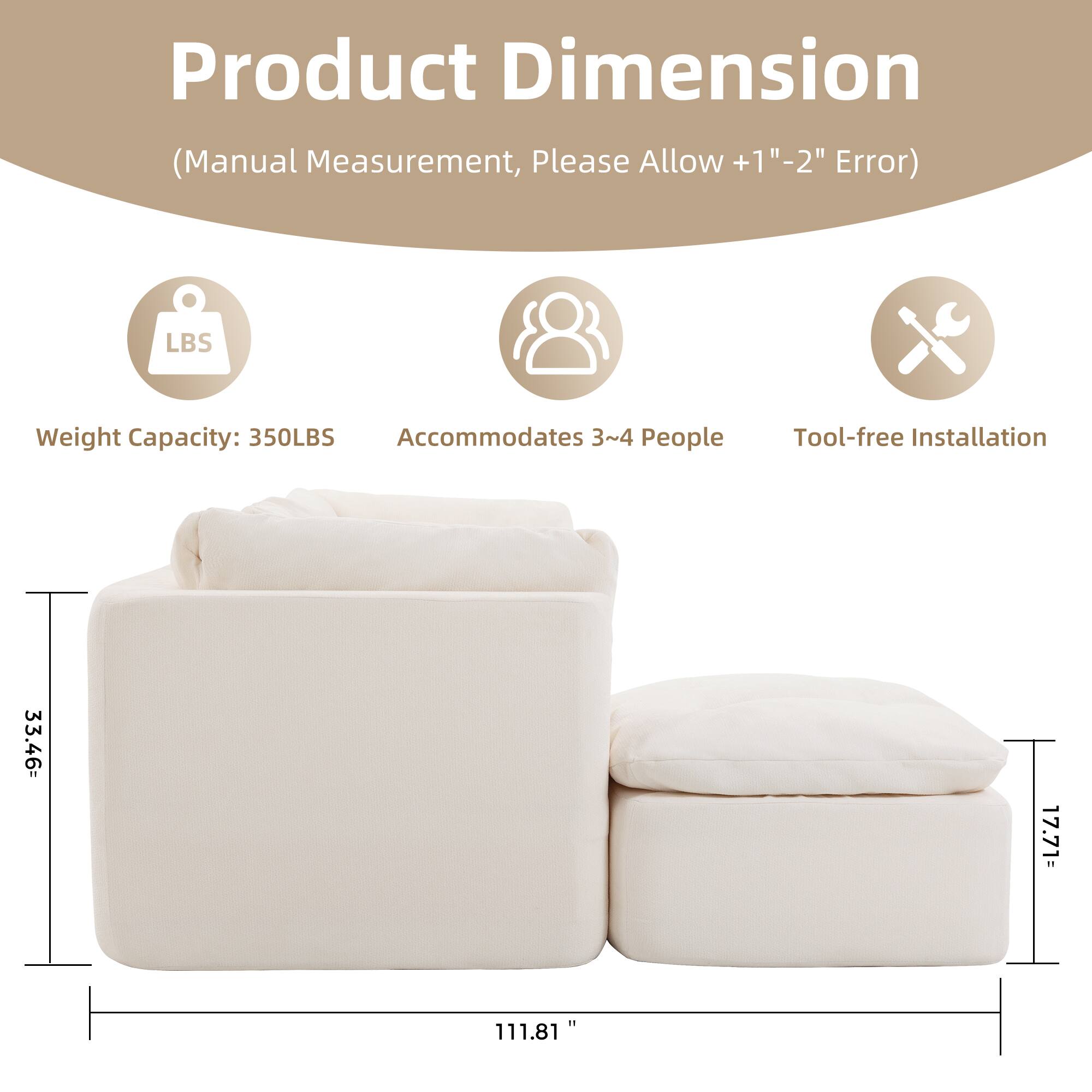 Product Dimension  
(Manual Measurement, Please Allow +1" - 2" Error)  

Weight Capacity: 350LBS  
Accommodates 3~4 People  
Tool-free Installation  

33.46"  
17.71"  
111.81"