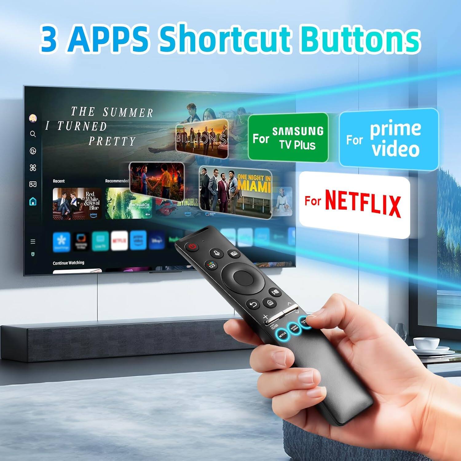 3 APPS Shortcut Buttons

THE SUMMER I TURNED PRETTY

BILLIONS

SAMSUNG For TV Plus

For prime video

Recent

Recommended

Kel Whe Ral

HOHACH x INTINCIBLL

ONE NIGHT IN MIAMI

For NETFLIX

Continue Watching