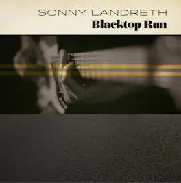 Sonny Landreth - Blacktop Run - VINYL LP