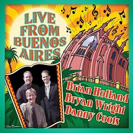 LIVE FROM BUENOS AIRES
Brian Holland
Bryan Wright
Danny Coots