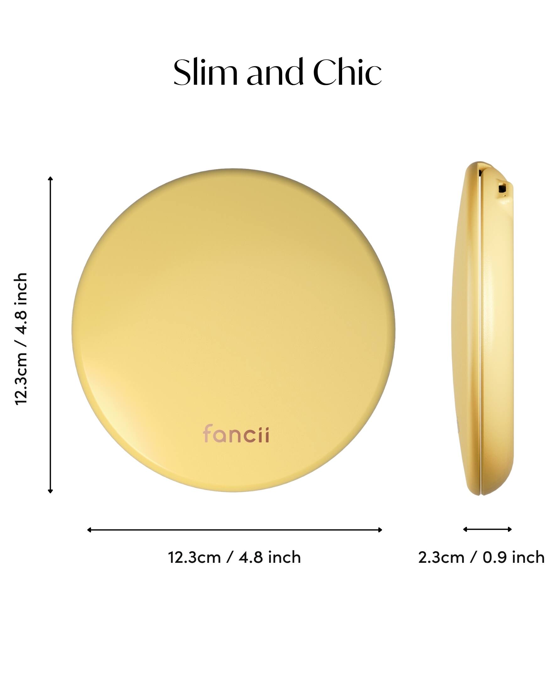 Slim and Chic  
12.3cm / 4.8 inch  
2.3cm / 0.9 inch