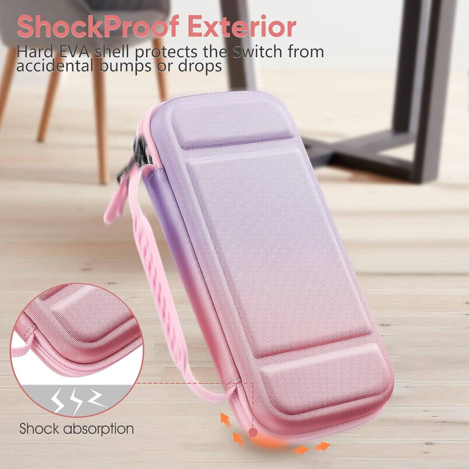 ShockProof Exterior  
Hard EVA shell protects the Switch from accidental bumps or drops  
Shock absorption