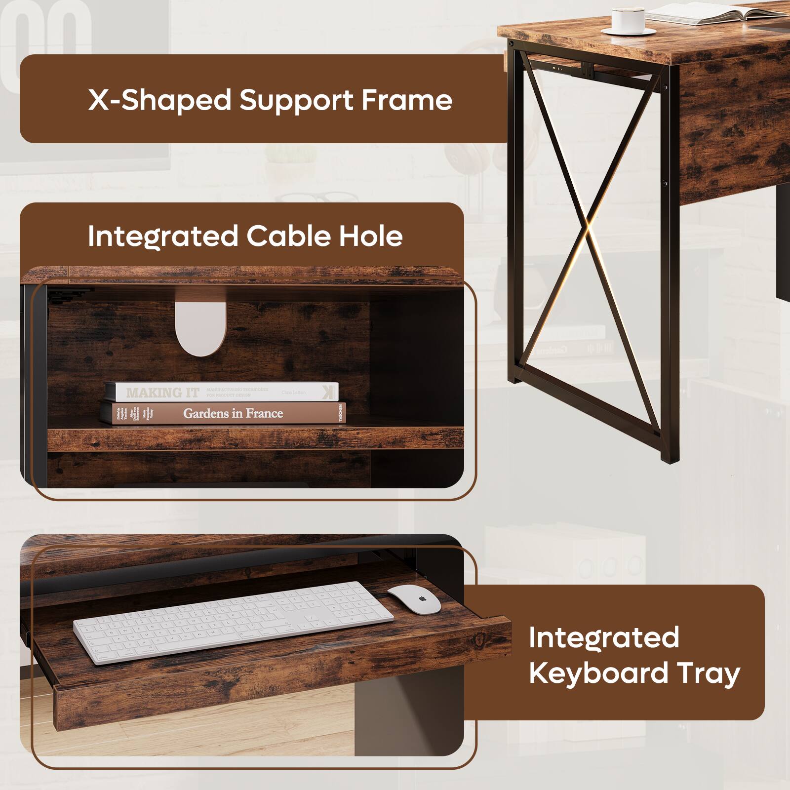 - X-Shaped Support Frame
- Integrated Cable Hole
- Integrated Keyboard Tray
- Gardens in France