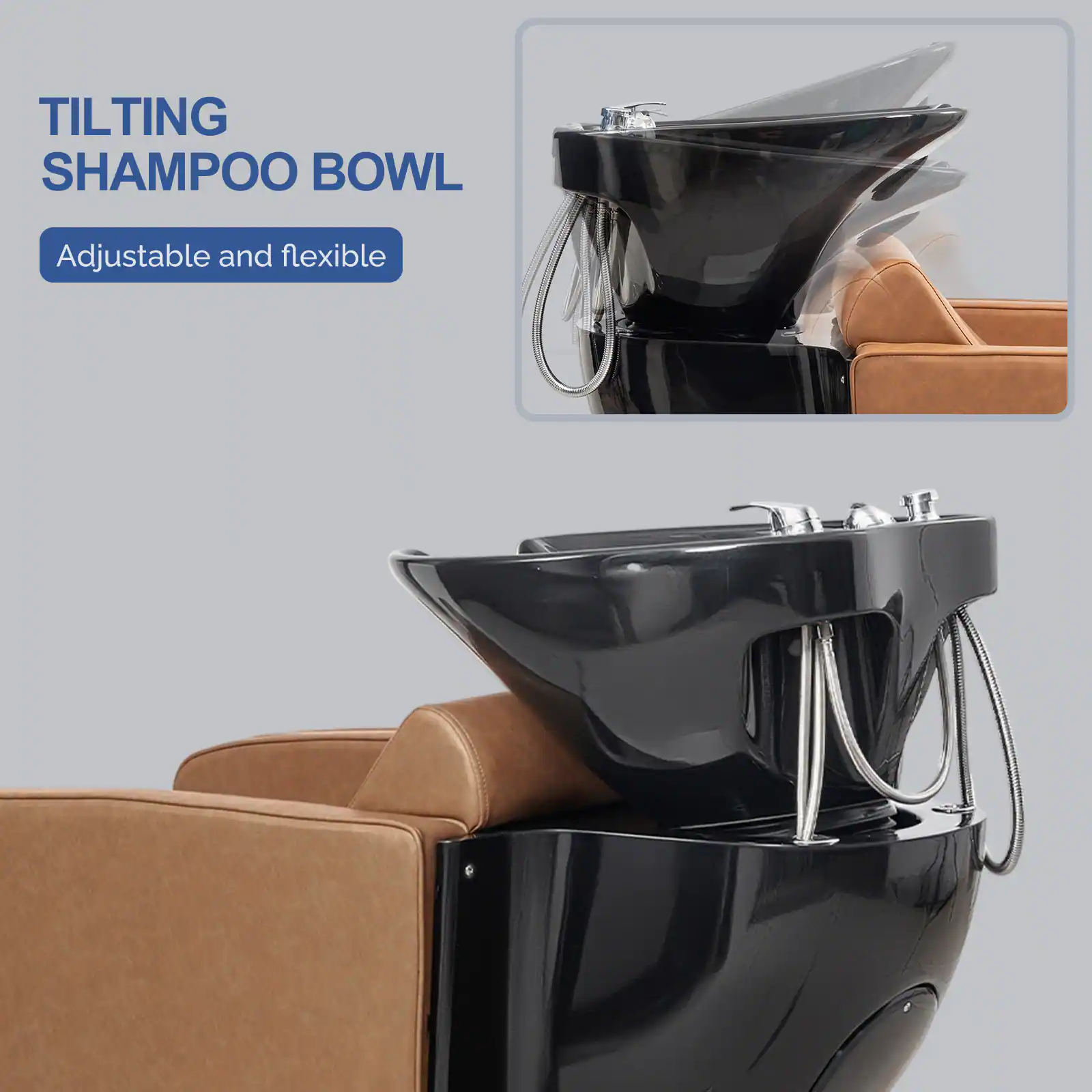TILTING SHAMPOO BOWL  
Adjustable and flexible