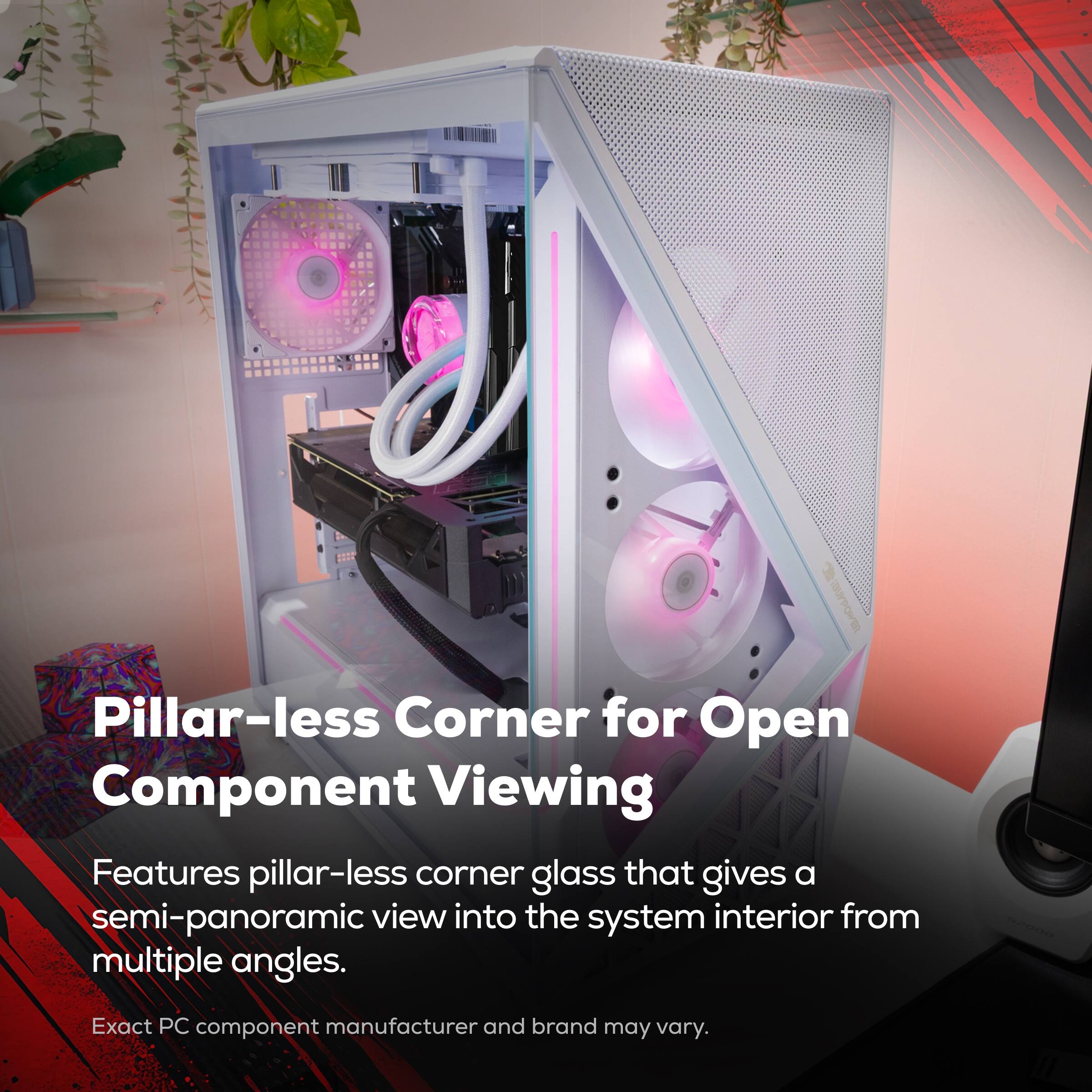 Pillar-less Corner for Open Component Viewing

Features pillar-less corner glass that gives a semi-panoramic view into the system interior from multiple angles.

Exact PC component manufacturer and brand may vary.