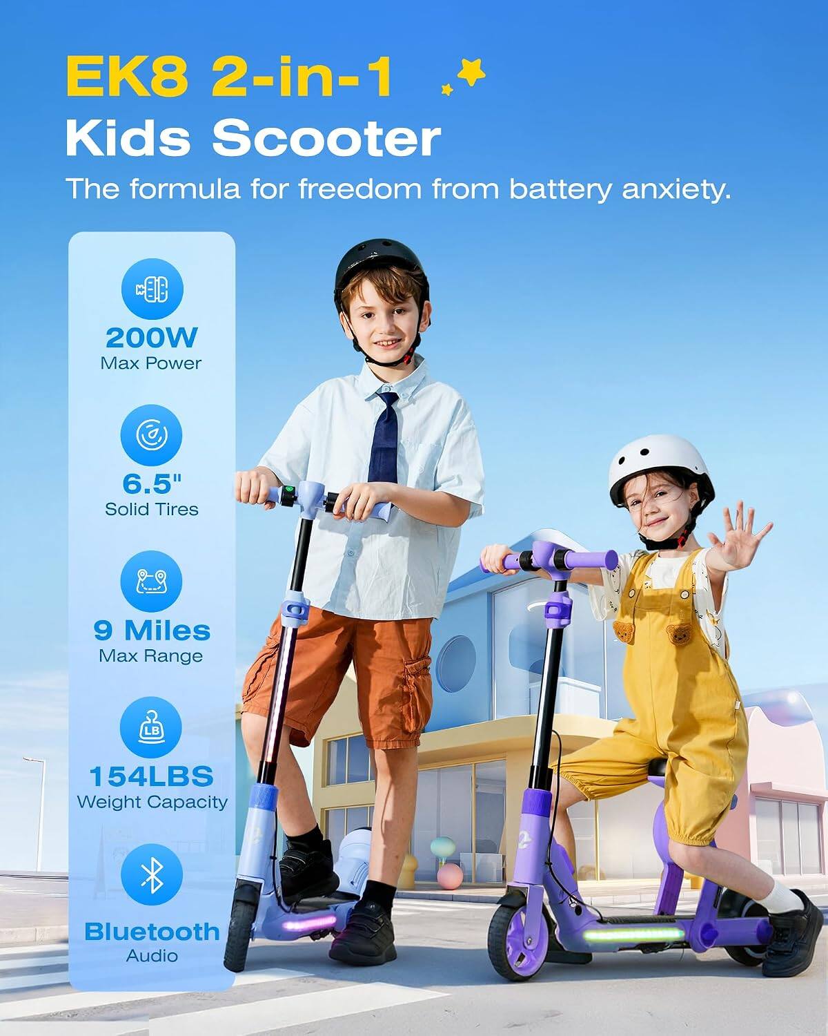 EK8 2-in-1 Kids Scooter  
The formula for freedom from battery anxiety.  

200W Max Power  
6.5" Solid Tires  
9 Miles Max Range  
154LBS Weight Capacity  
Bluetooth Audio