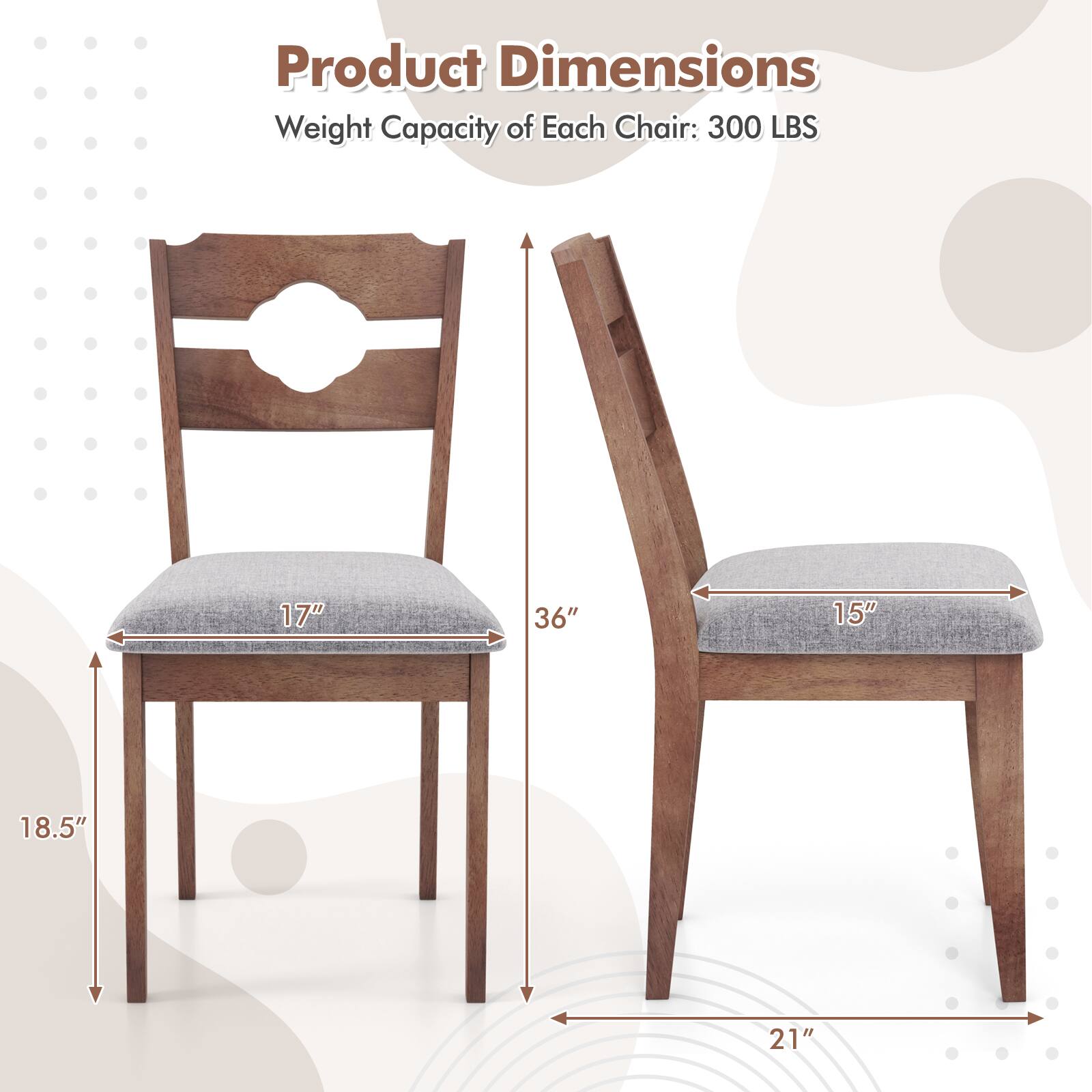 Product Dimensions  
Weight Capacity of Each Chair: 300 LBS  
17" x 36" x 15" x 18.5" x 21"