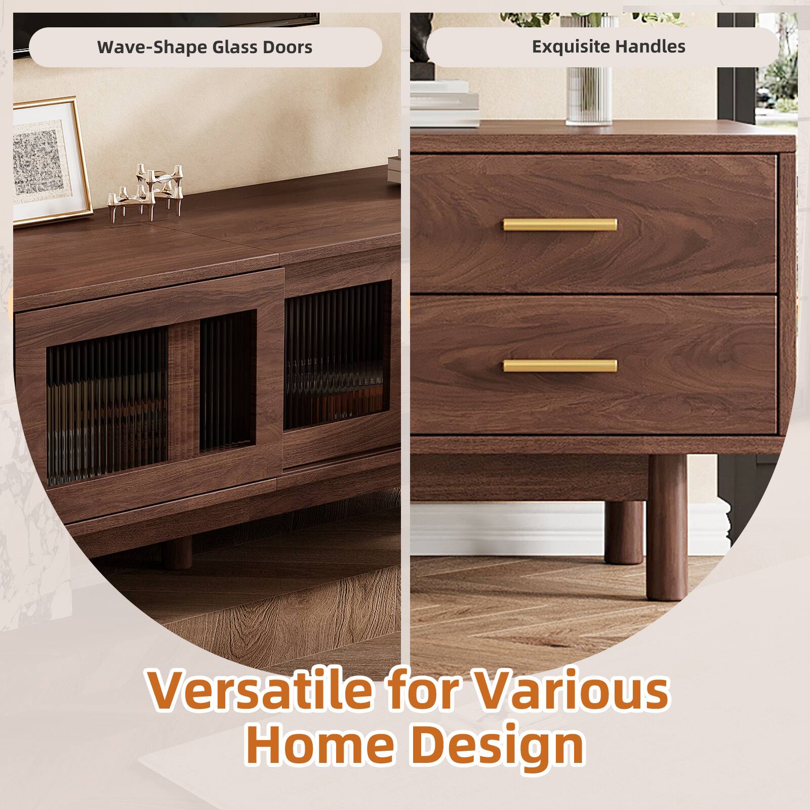 Wave-Shape Glass Doors  
Exquisite Handles  
Versatile for Various Home Design