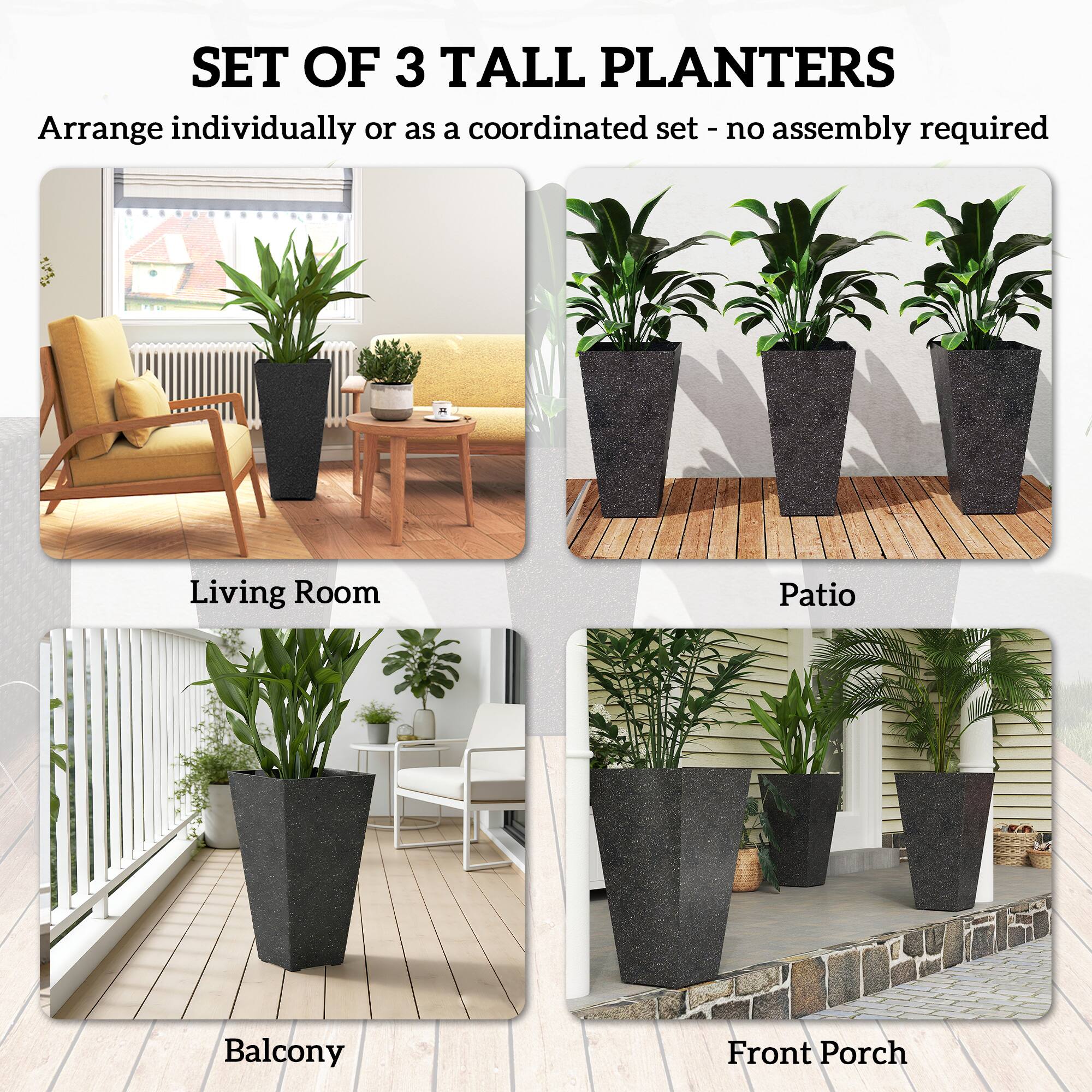 SET OF 3 TALL PLANTERS  
Arrange individually or as a coordinated set - no assembly required  

Living Room  
Patio  
Balcony  
Front Porch