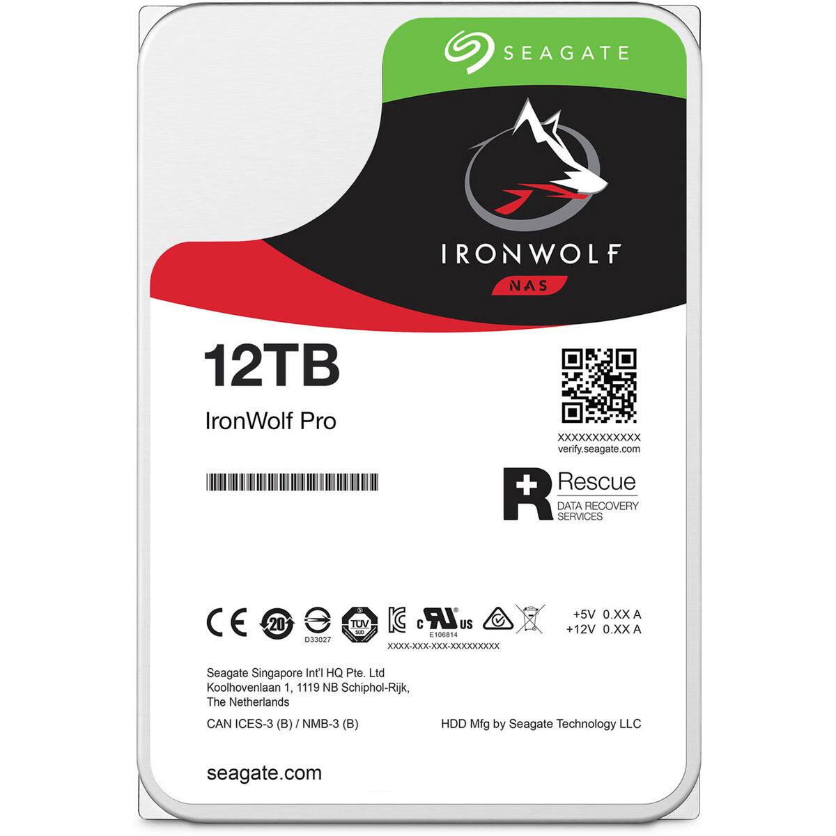 SEAGATE IRONWOLF NAS 12TB IronWolf Pro  
XXXXXXXXXXXX  
verify.seagate.com  
Rescue R DATA SERVICES RECOVERY  
CE 20 3027 TUV C LR US 106814  
XXXX-XXX-XXX-XXXXXXXXXXXX  
+5V 0.XXA A + 12V 0.XXA A  
Seagate Singapore Intl HQ Pte. Ltd  
Koolhovenlaan 1, 1119 NB Schiphol-Rijk, The Netherlands  
CAN ICES-3 (B) NMB-3 (B)  
HDD Mfg by Seagate Technology LLC  
seagate.com