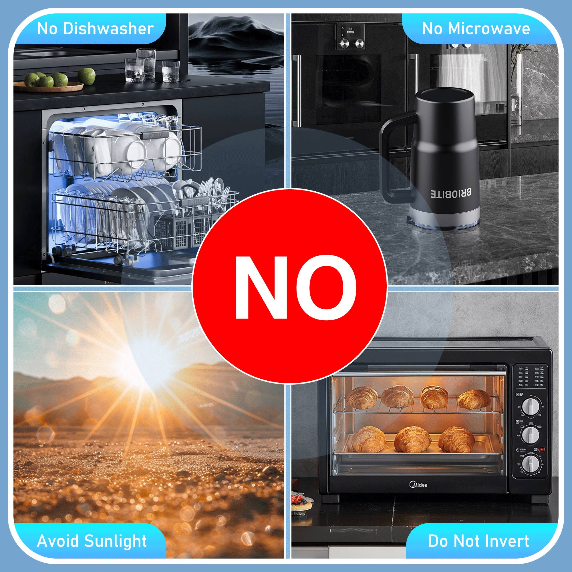 No Dishwasher  
No Microwave  
Avoid Sunlight  
Do Not Invert