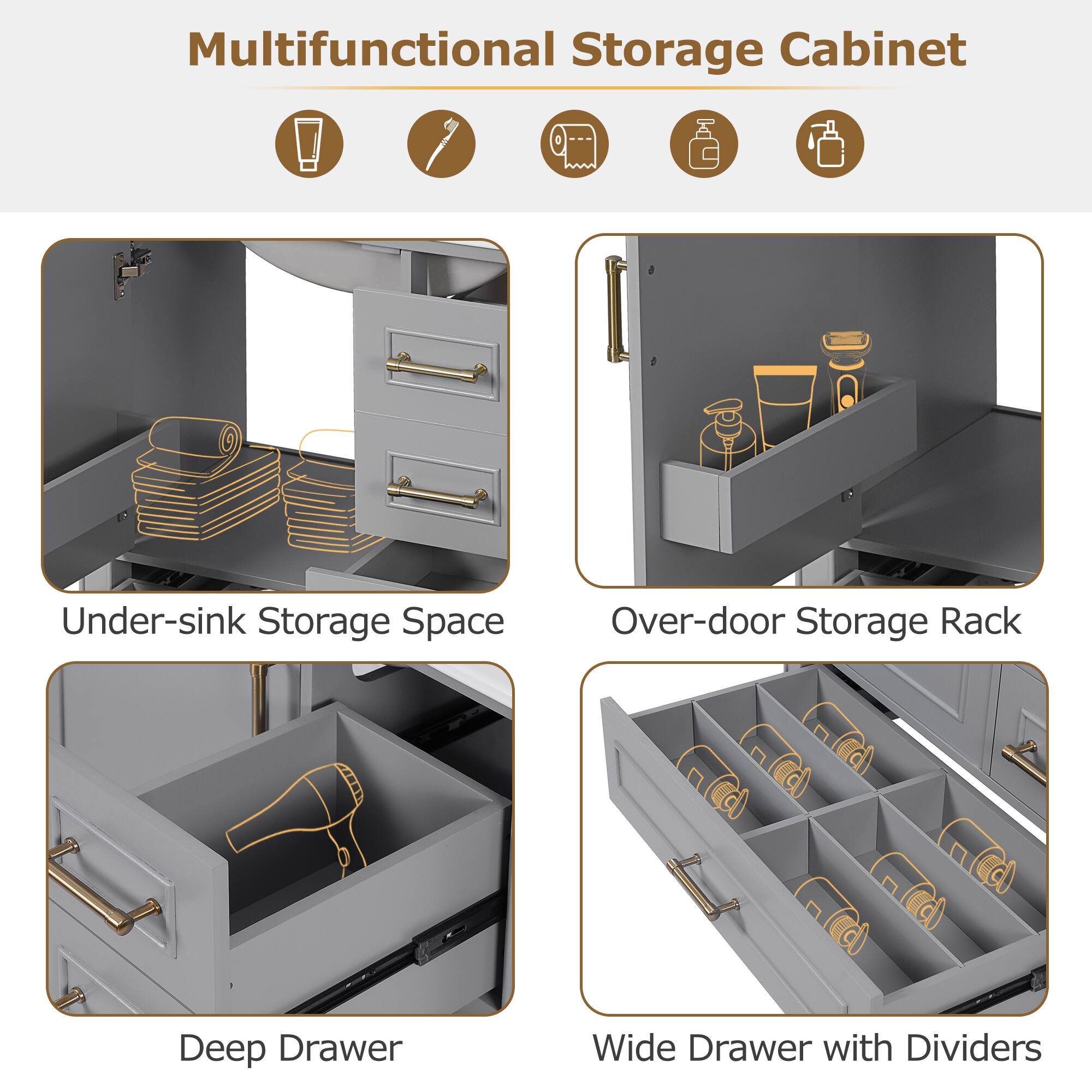 Multifunctional Storage Cabinet

- Under-sink Storage Space
- Over-door Storage Rack
- Deep Drawer
- Wide Drawer with Dividers