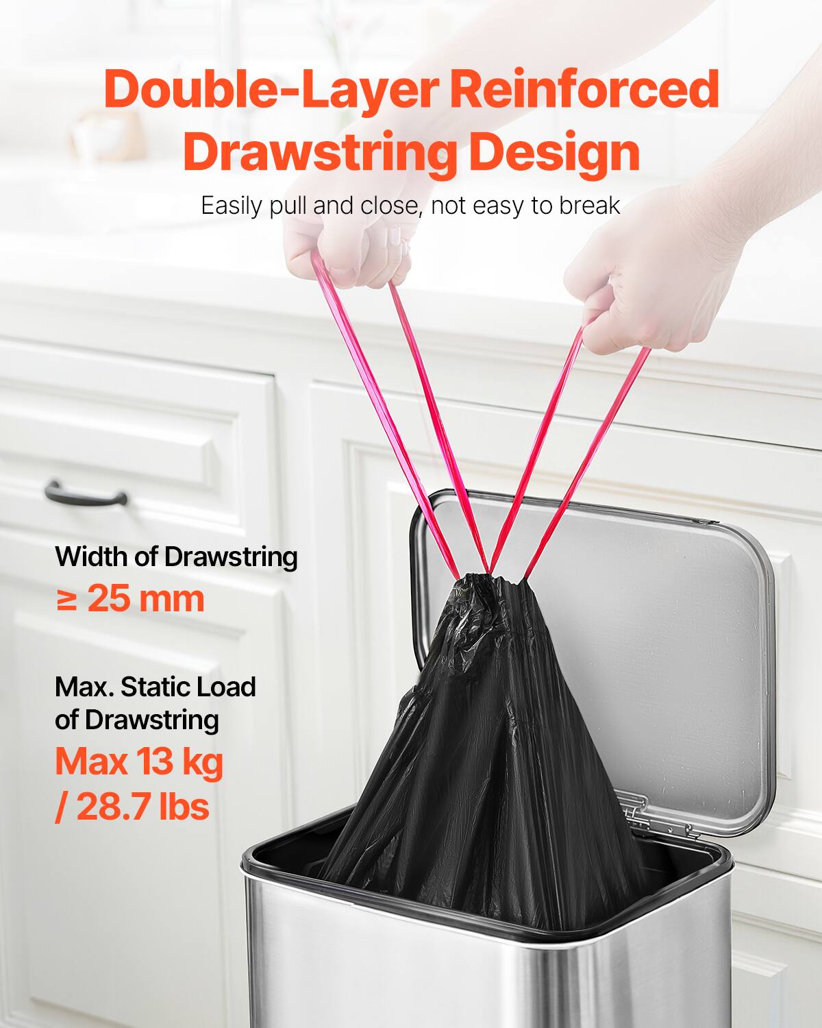 Double-Layer Reinforced Drawstring Design  
Easily pull and close, not easy to break  

Width of Drawstring ≥ 25 mm  

Max. Static Load of Drawstring  
Max 13 kg / 28.7 lbs