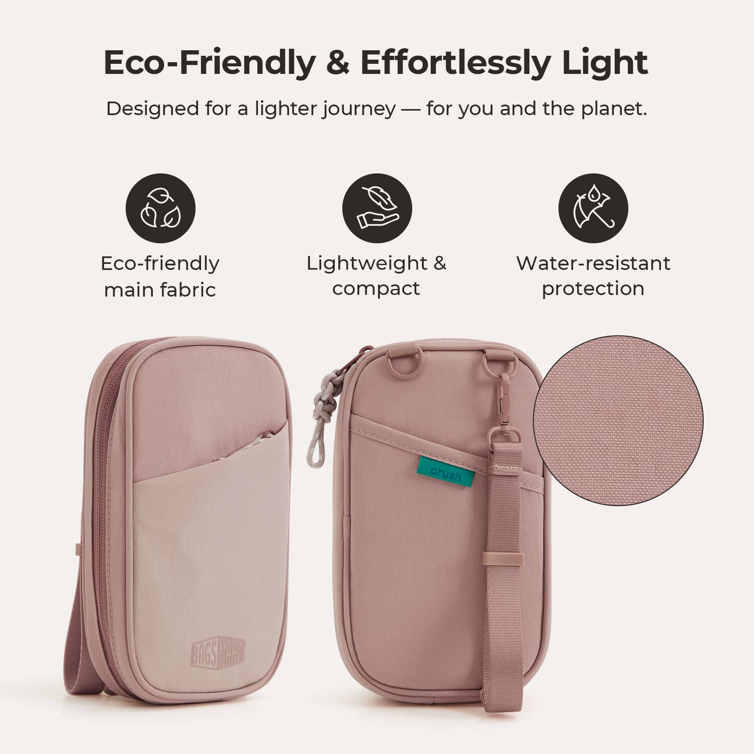 Eco-Friendly & Effortlessly Light  
Designed for a lighter journey — for you and the planet.  

Eco-friendly main fabric  
Lightweight & compact  
Water-resistant protection  

crush  
BAGS MART