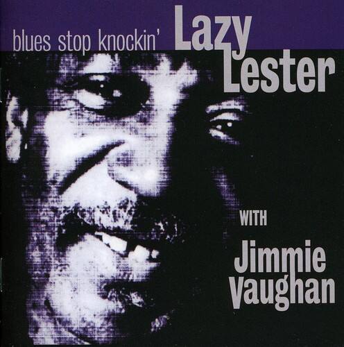 blues stop knockin'  
Lazy Lester  
WITH  
Jimmie Vaughan