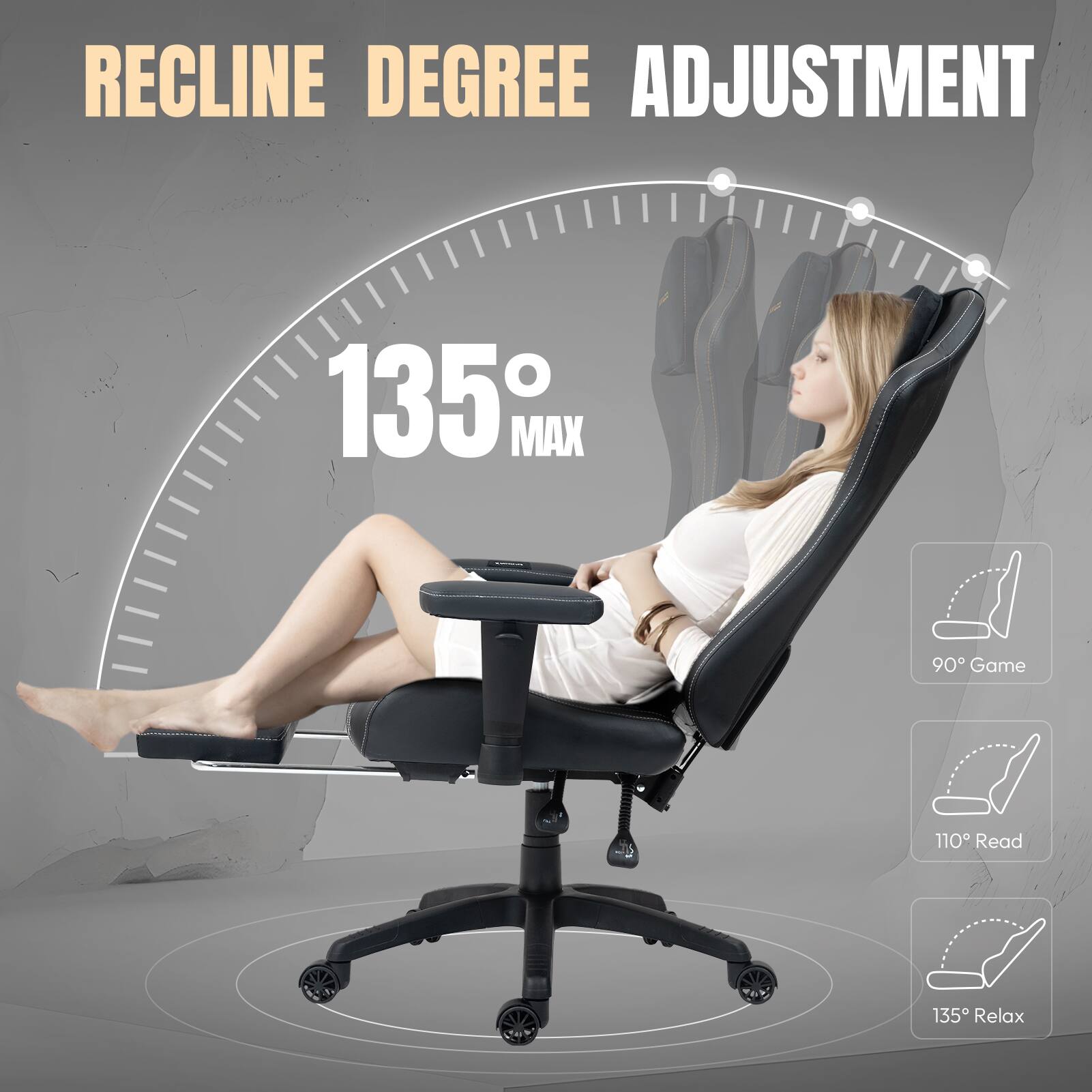 RECLINE DEGREE ADJUSTMENT  
135° MAX  
90° Game  
110° Read  
135° Relax
