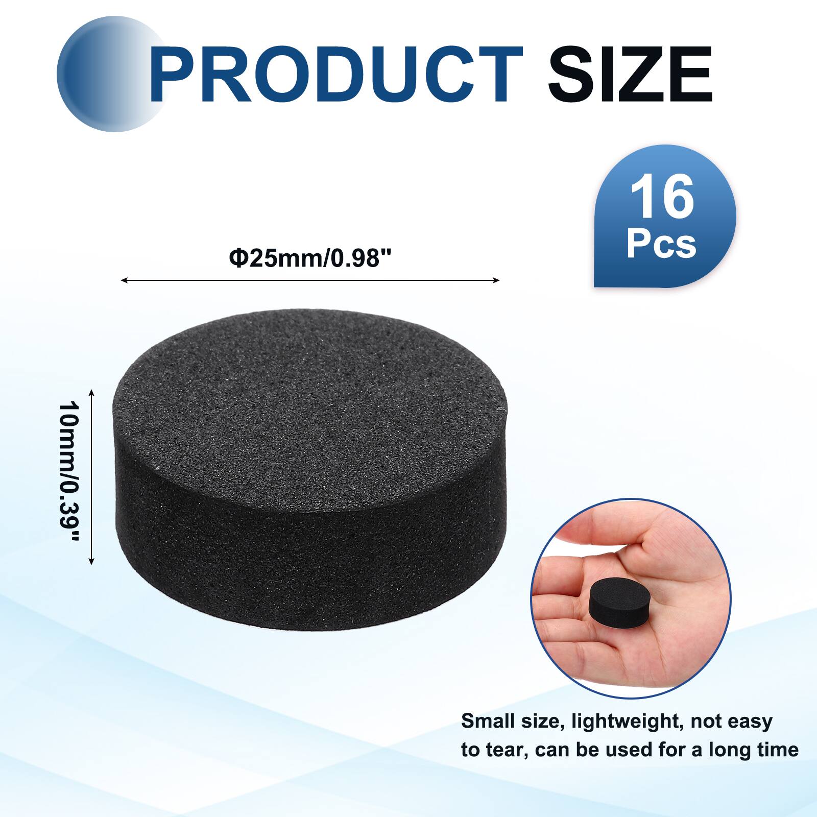 PRODUCT SIZE  
25mm/0.98"  
16 Pcs  
10mm/0.39"  
Small size, lightweight, not easy to tear, can be used for a long time