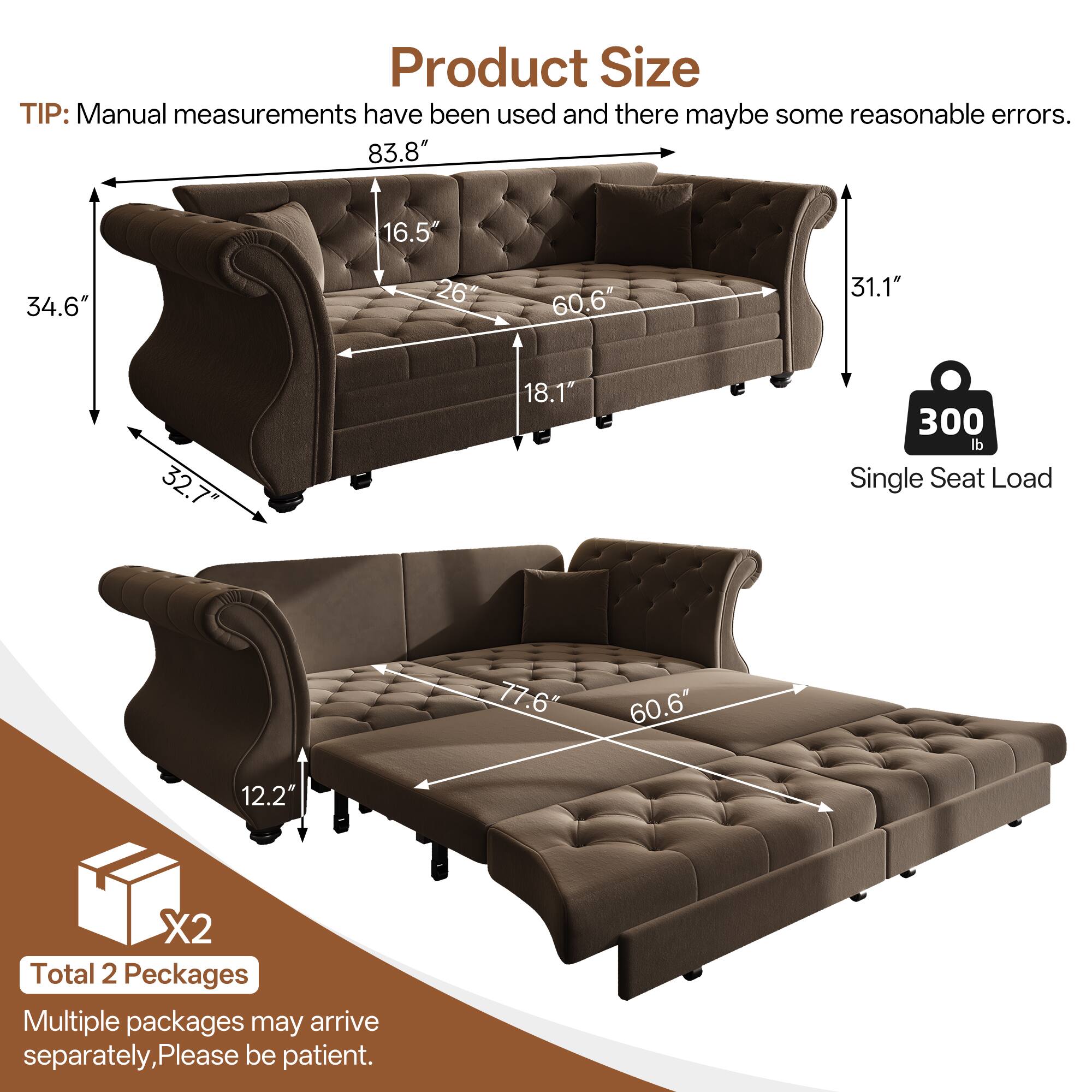 Product Size

TIP: Manual measurements have been used and there may be some reasonable errors.

- 83.8"
- 16.5"
- 34.6"
- 26"
- 60.6"
- 31.1"
- 32.7"
- 18.1"
- 300 lb Single Seat Load

- 77.6"
- 60.6"
- 12.2"

Total 2 Packages

Multiple packages may arrive separately, Please be patient.
