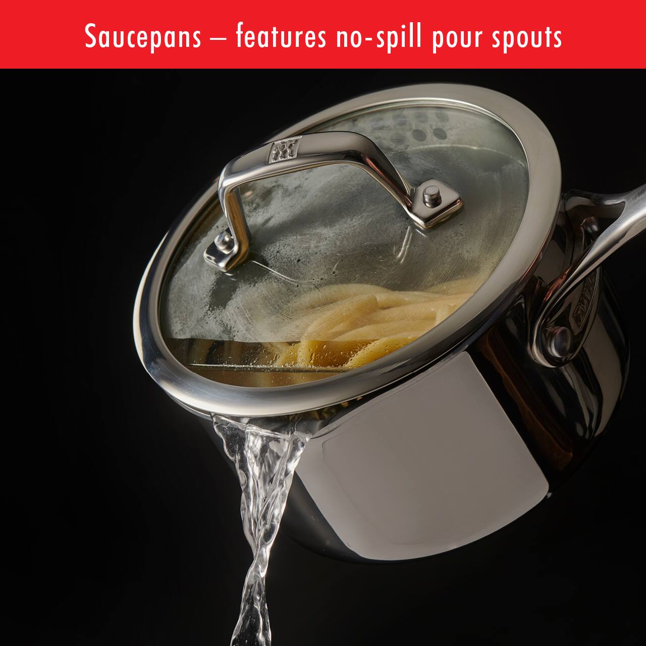 Saucepans — features no-spill pour spouts