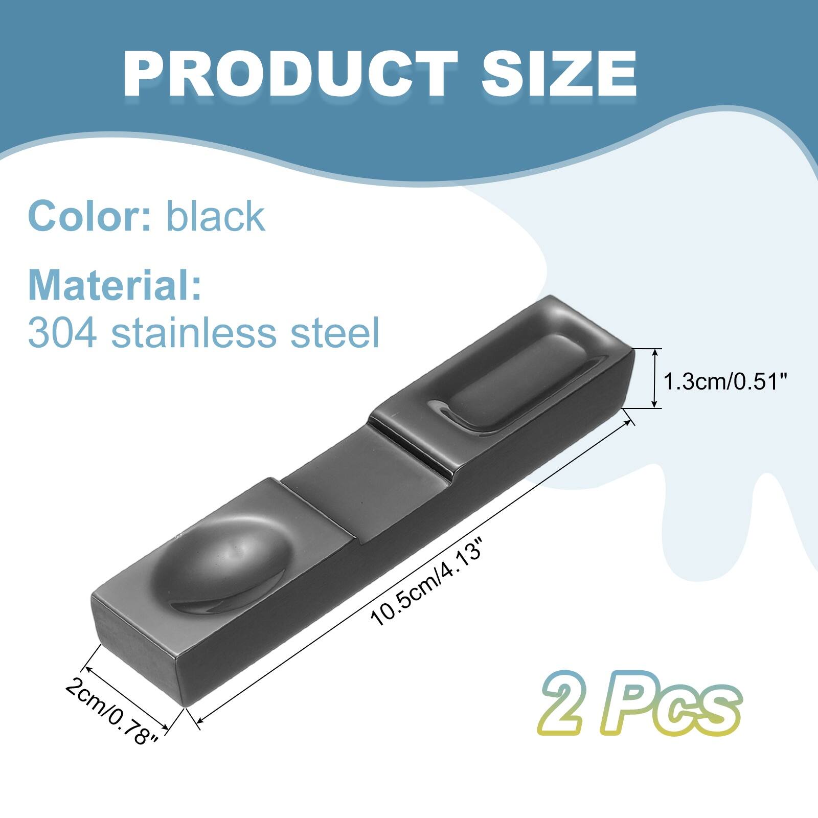PRODUCT SIZE

Color: black  
Material: 304 stainless steel

1.3cm/0.51"  
2cm/0.78"  
10.5cm/4.13"  
13"  

2 Pcs