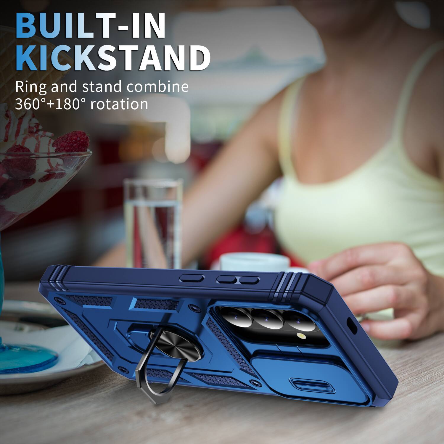 BUILT-IN KICKSTAND  
Ring and stand combine 360°+180° rotation