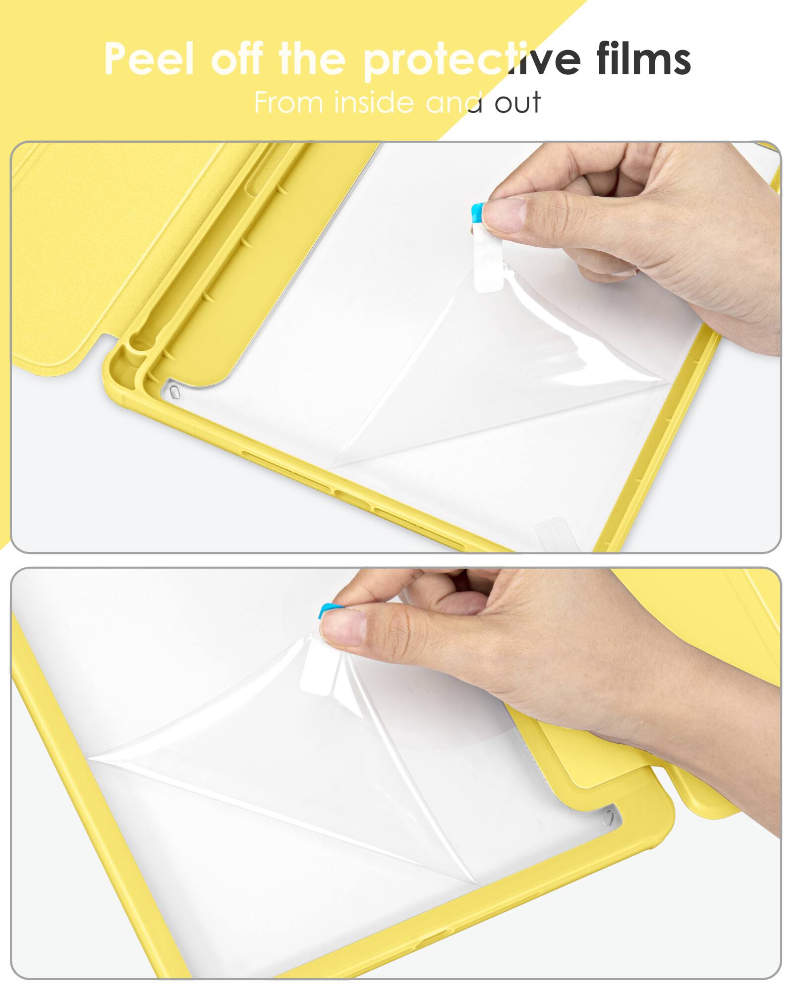 Peel off the protective films  
From inside and out