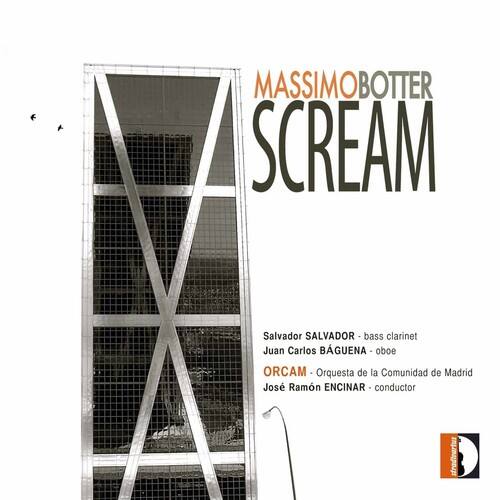 MASSIMO BOTTER  
SCREAM  

Salvador SALVADOR - bass clarinet  
Juan Carlos BAGUENA - oboe  
ORCAM - Orquesta de la Comunidad de Madrid  
José Ramón ENCINAR - conductor