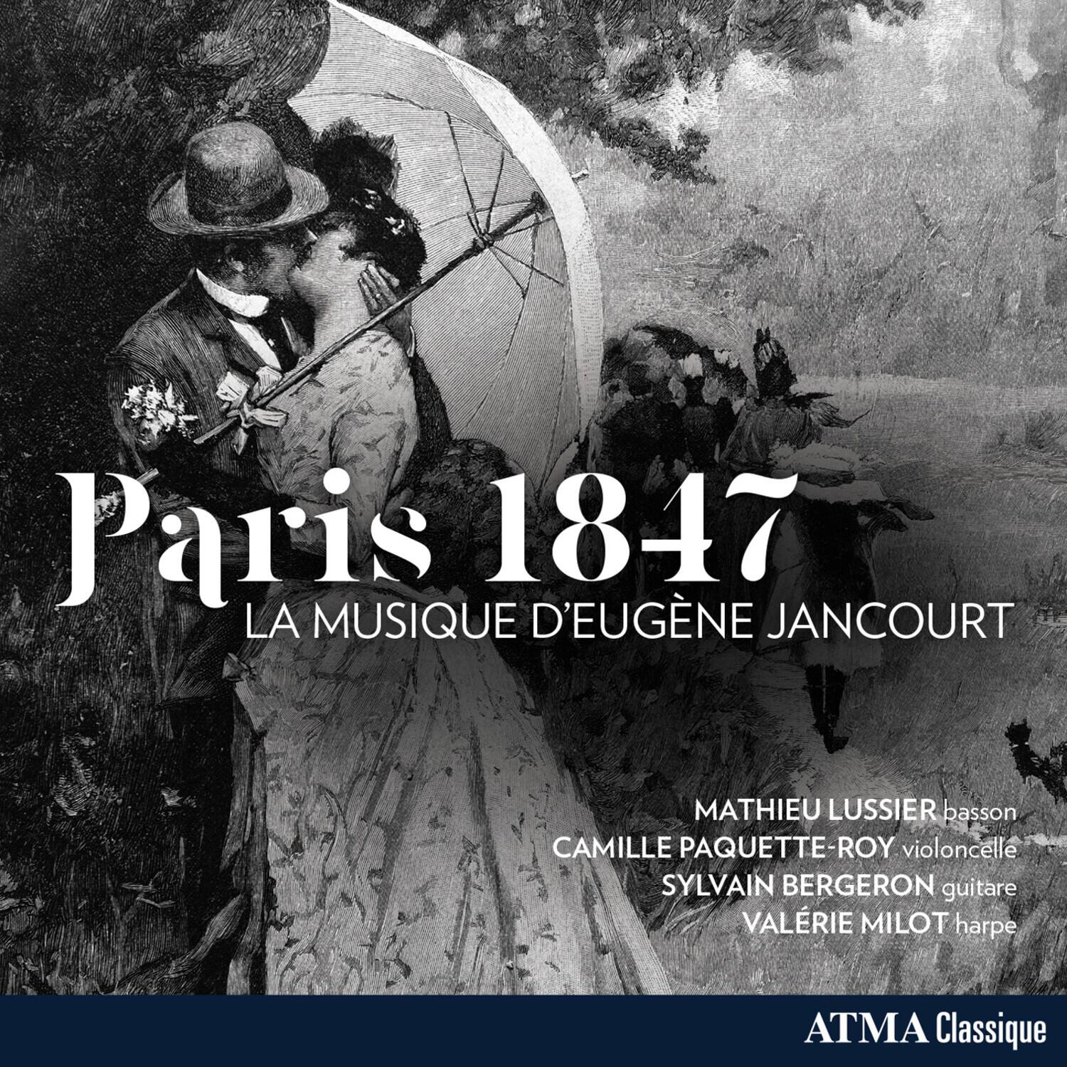Paris 1847  
LA MUSIQUE D'EUGÈNE JANCOURT  
MATHIEU LUSSIER basson  
CAMILLE PAQUETTE-ROY violoncelle  
SYLVAIN BERGERON guitare  
VALÉRIE MILOT harpe  
ATMA Classique