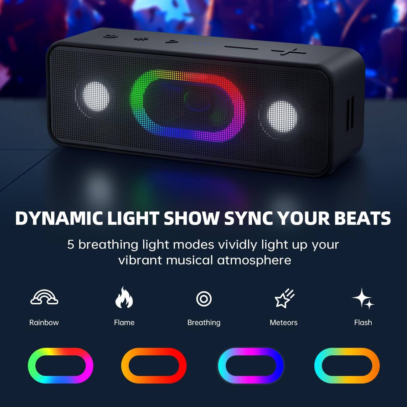 DYNAMIC LIGHT SHOW SYNC YOUR BEATS

5 breathing light modes vividly light up your vibrant musical atmosphere

- Rainbow
- Flame
- Breathing
- Meteors
- Flash