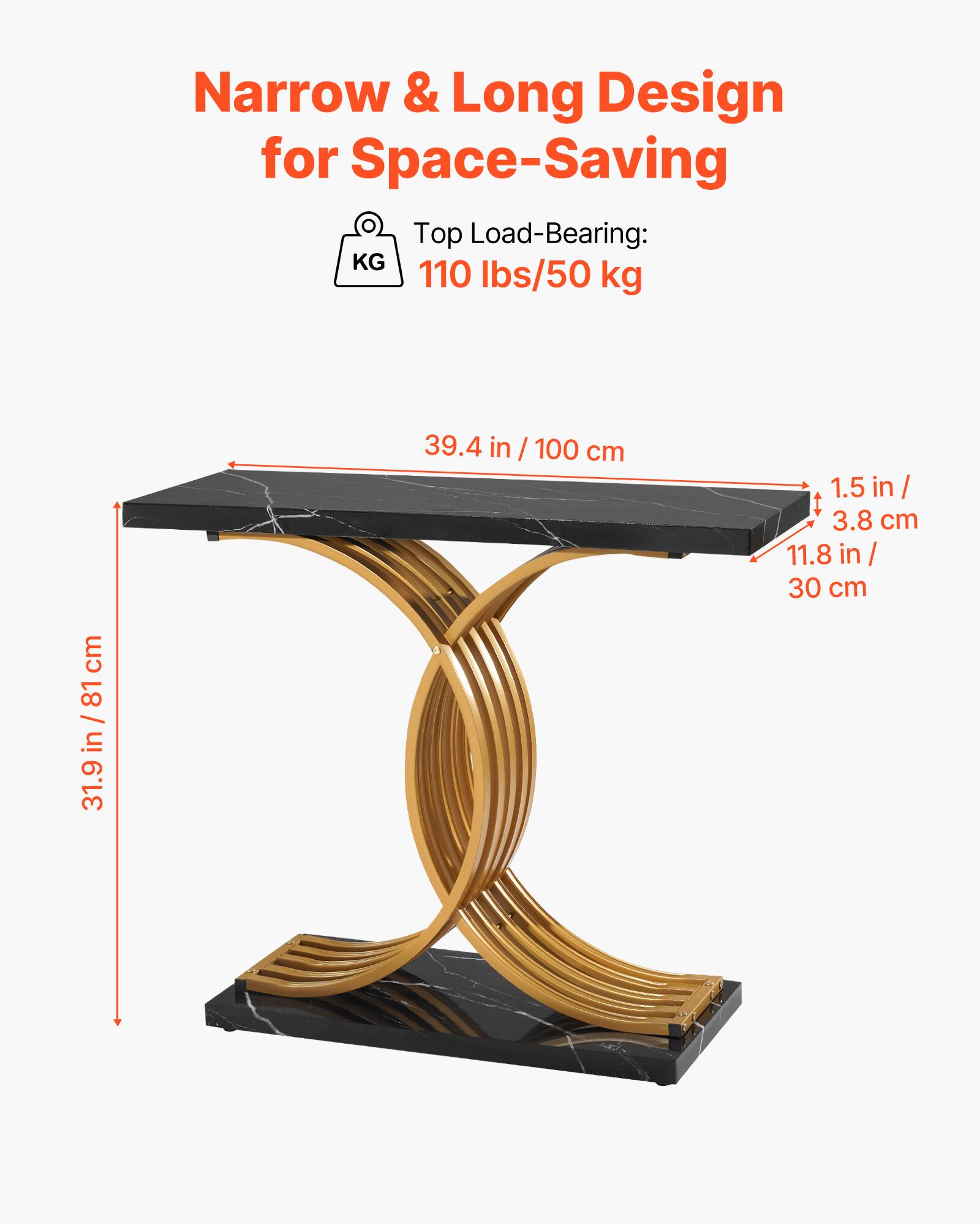 Narrow & Long Design for Space-Saving

Top Load-Bearing: 110 lbs/50 kg

39.4 in / 100 cm

1.5 in / 3.8 cm

11.8 in / 30 cm

31.9 in / 81 cm