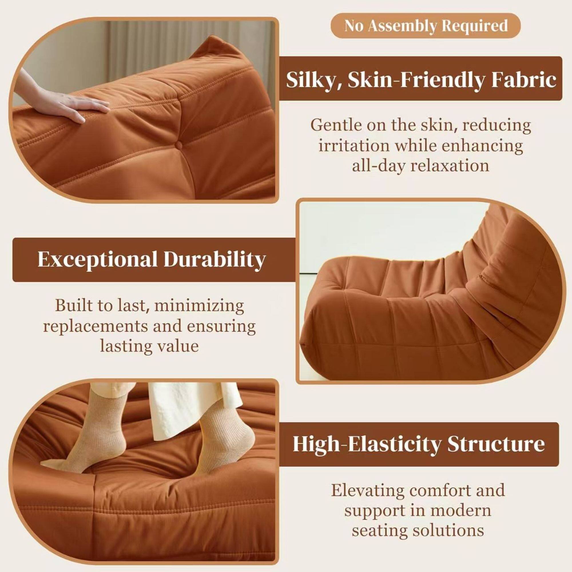 - **No Assembly Required**

- **Silky, Skin-Friendly Fabric**
  - Gentle on the skin, reducing irritation while enhancing all-day relaxation

- **Exceptional Durability**
  - Built to last, minimizing replacements and ensuring lasting value

- **High-Elasticity Structure**
  - Elevating comfort and support in modern seating solutions