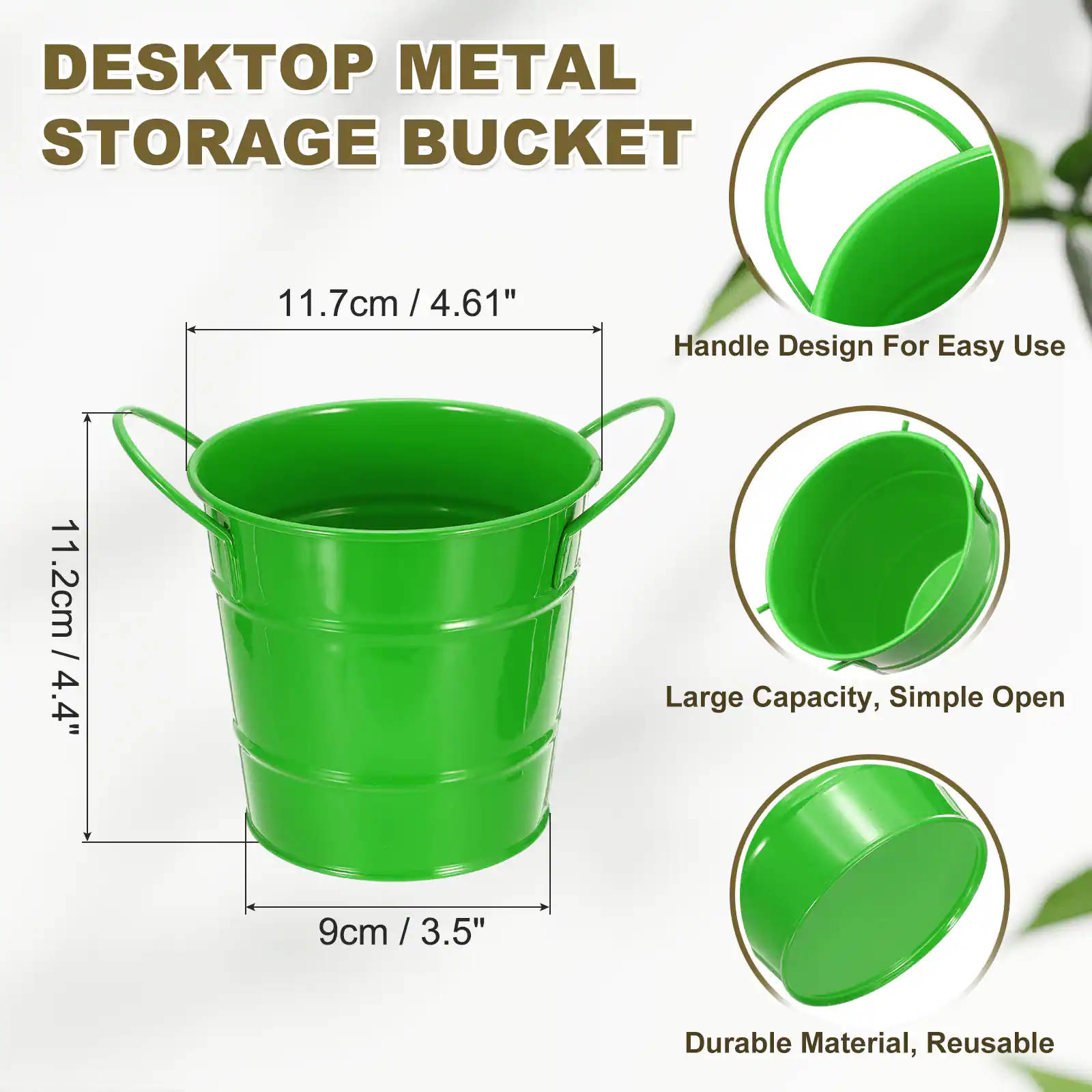 DESKTOP METAL STORAGE BUCKET

11.7cm / 4.61"  
11.2cm / 4.4"  
9cm / 3.5"  

Handle Design For Easy Use  
Large Capacity, Simple Open  
Durable Material, Reusable