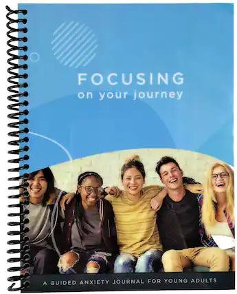 FOCUSING on your journey
A GUIDED ANXIETY JOURNAL FOR YOUNG ADULTS
