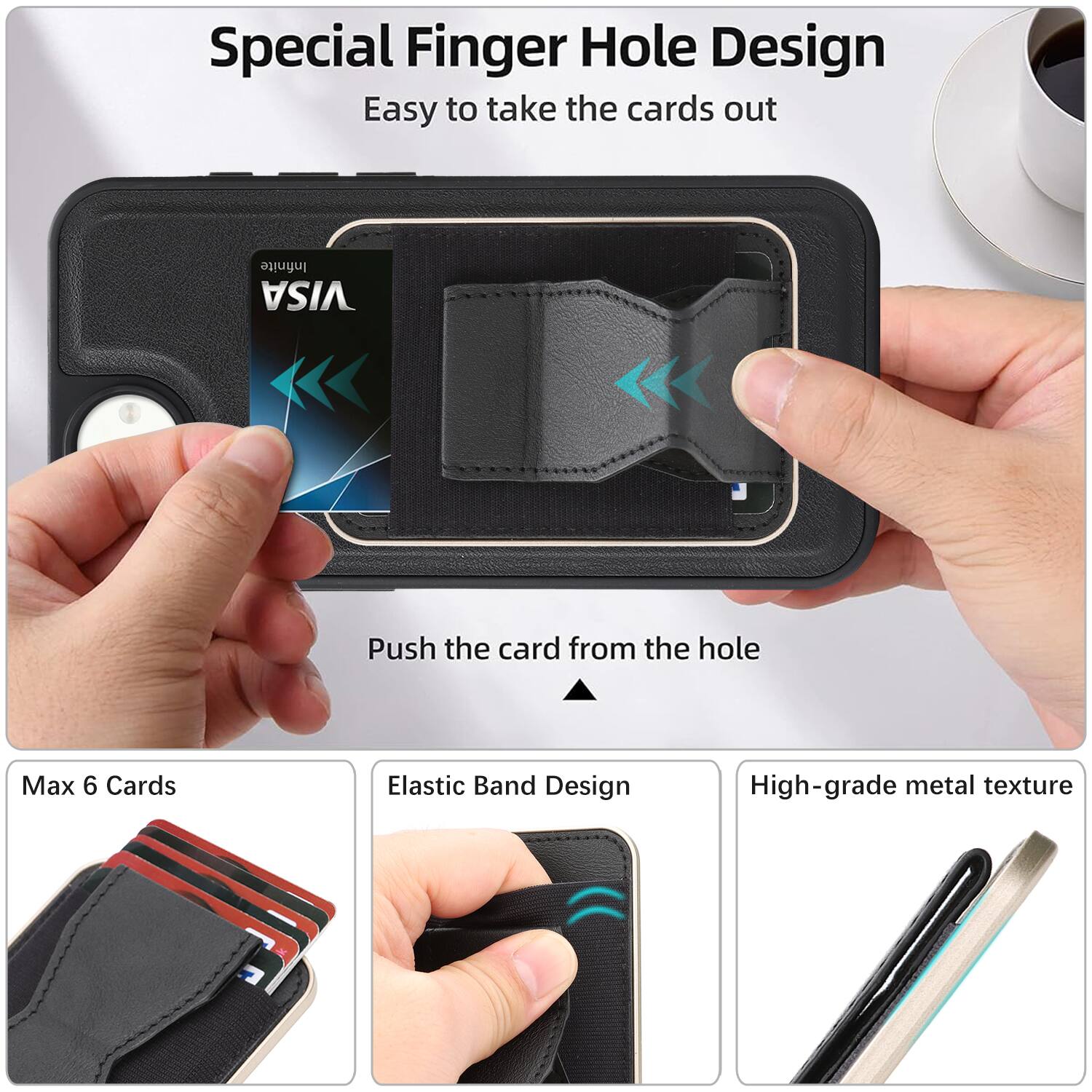 Special Finger Hole Design  
Easy to take the cards out  

Push the card from the hole  

Max 6 Cards  

Elastic Band Design  

High-grade metal texture