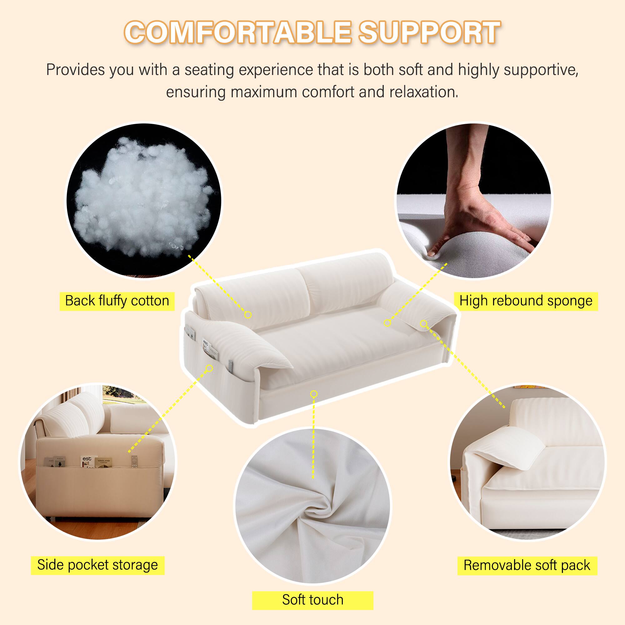 COMFORTABLE SUPPORT

Provides you with a seating experience that is both soft and highly supportive, ensuring maximum comfort and relaxation.

- Back fluffy cotton
- High rebound sponge
- Side pocket storage
- Removable soft pack
- Soft touch