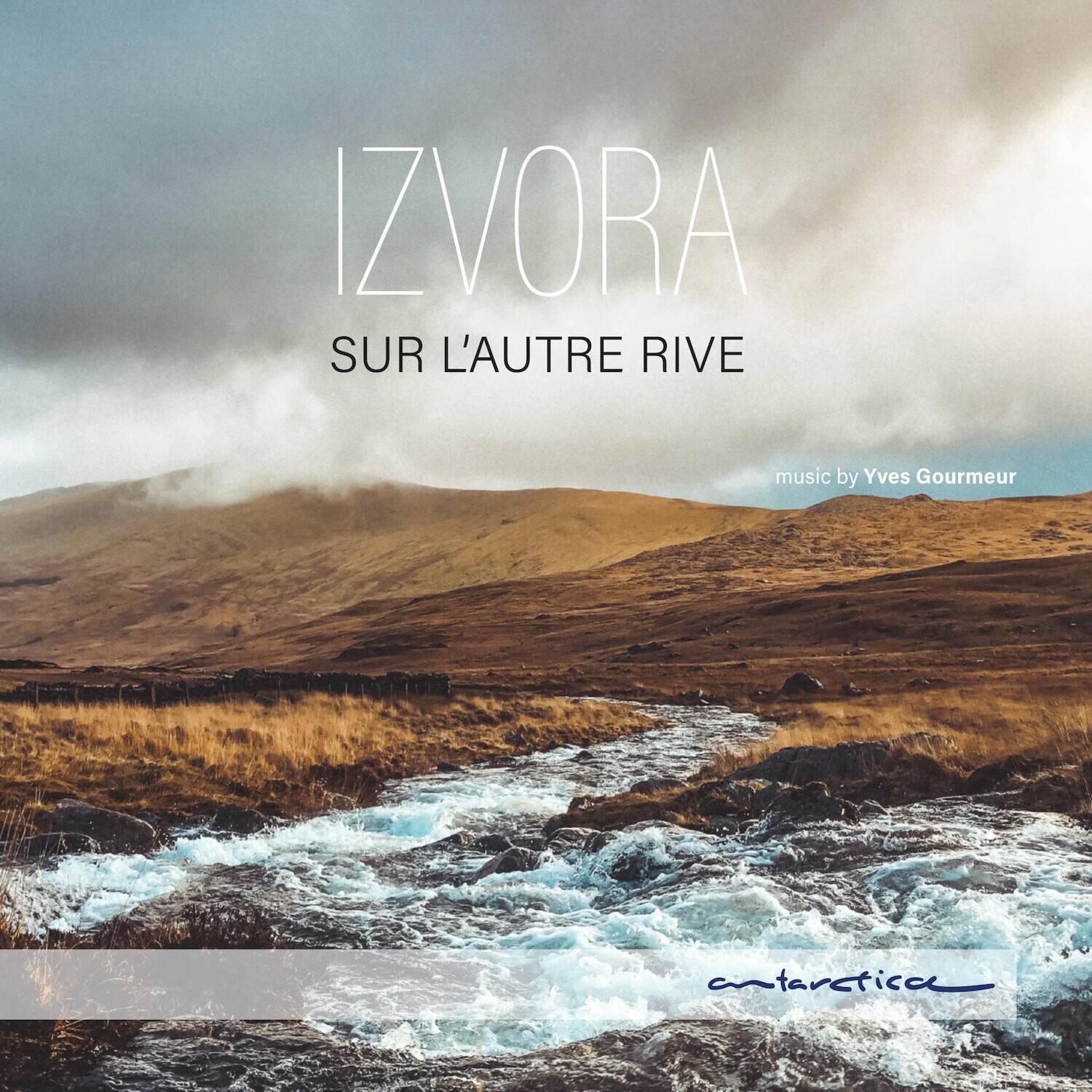 IZVORA  
SUR L'AUTRE RIVE  

music by Yves Gourmeur  

antarctical